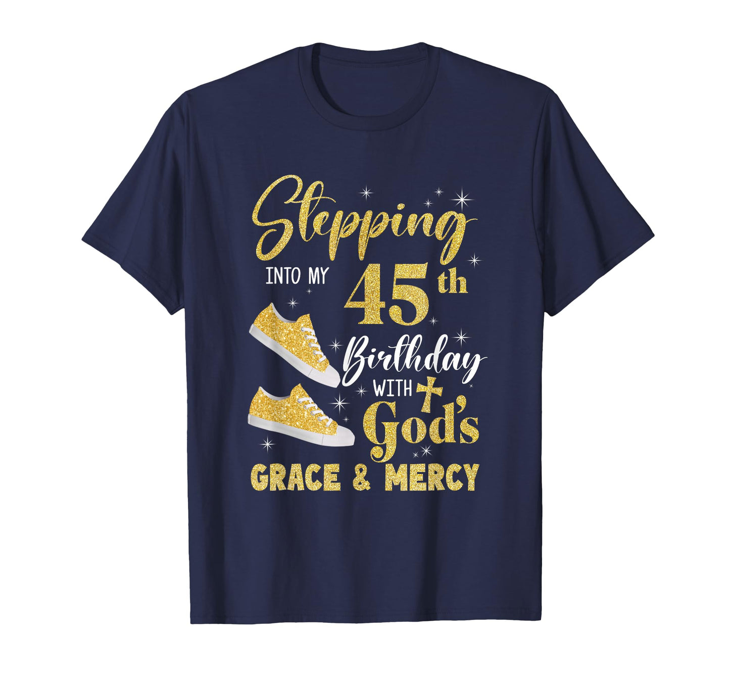 Stepping Into My 45Th Birthday With Gods Grace And Mercy T-Shirt