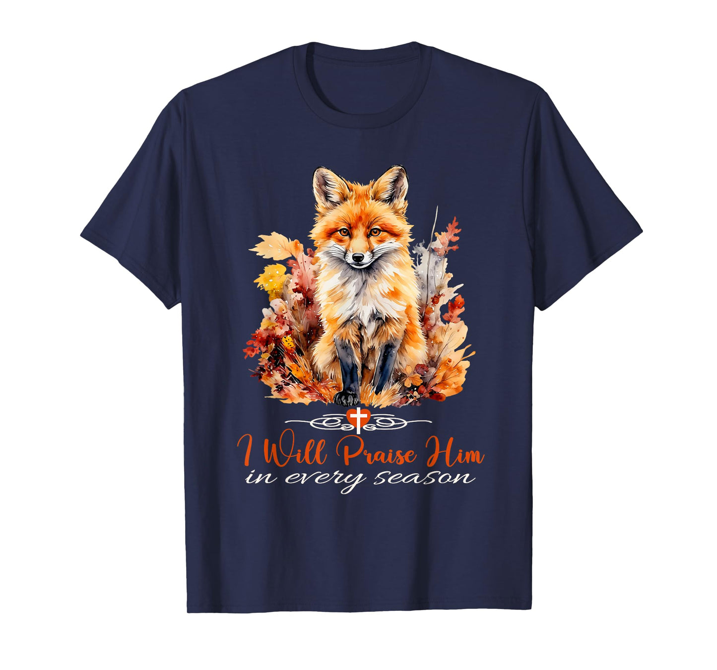I Will Praise Him in Every Season Fall Fox Christian Worship T-Shirt