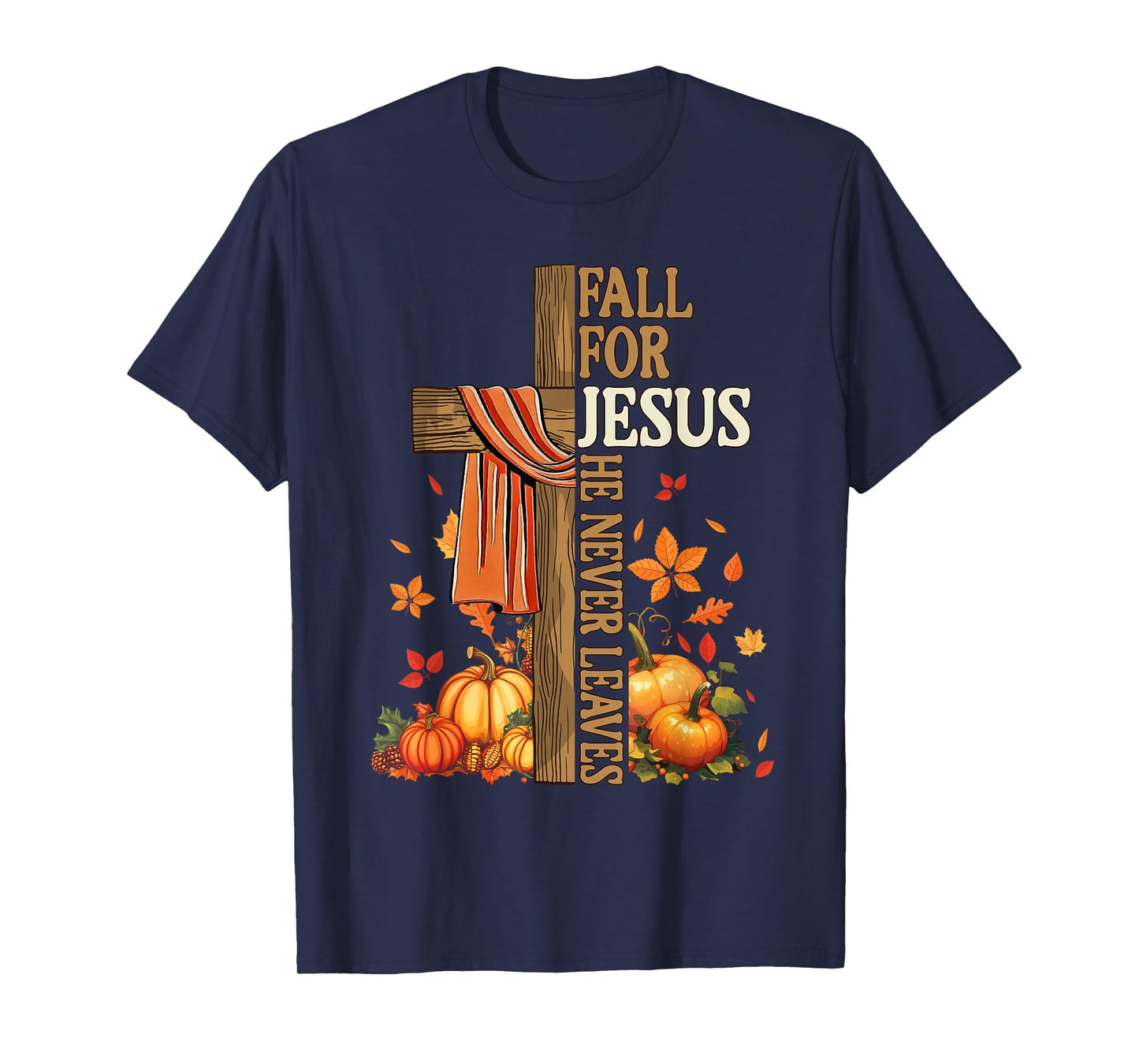 Fall for Jesus He Never Leaves Autumn Christian Faith Cross T-Shirt