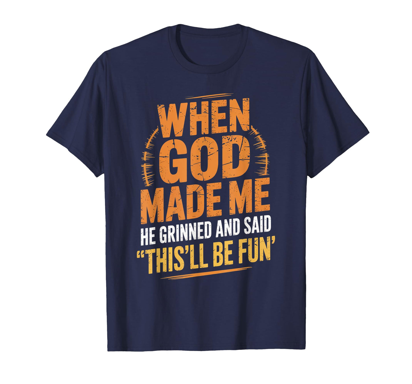 When God Made Me He Said This'll Be Fun for Men Dad, Husband T-Shirt