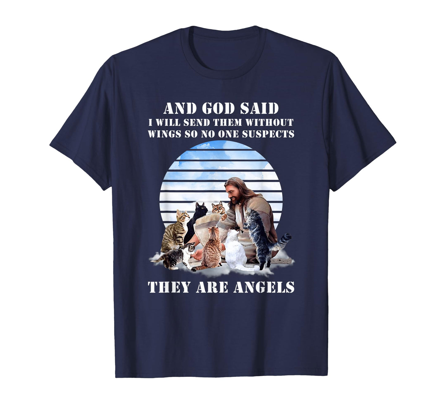 And God Said I Will Send Them Without Wings Cat Jesus Lovers Men Women T-Shirt
