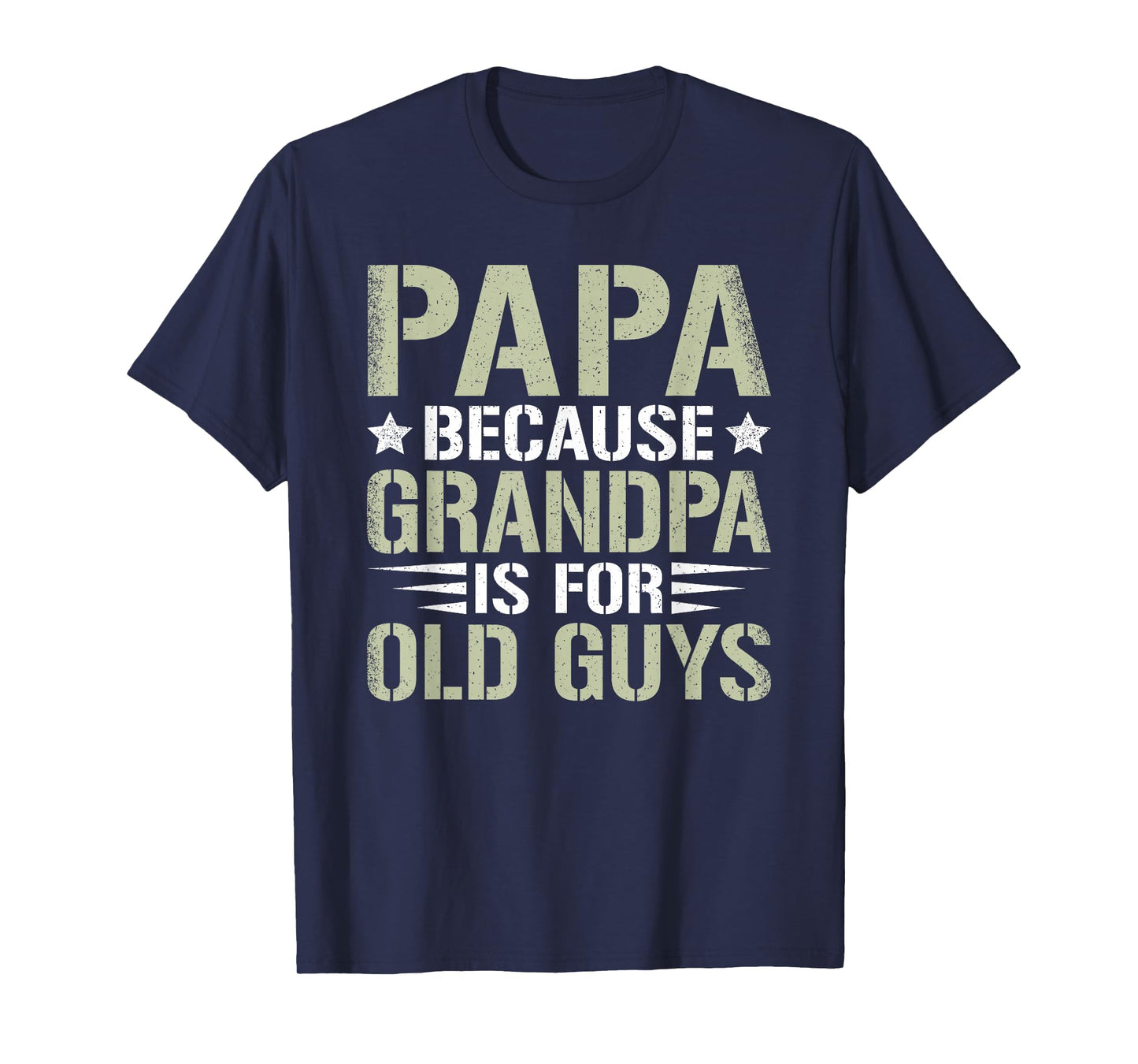 Papa Because Grandpa Is For Old Guys Funny Dad Father Saying T-Shirt