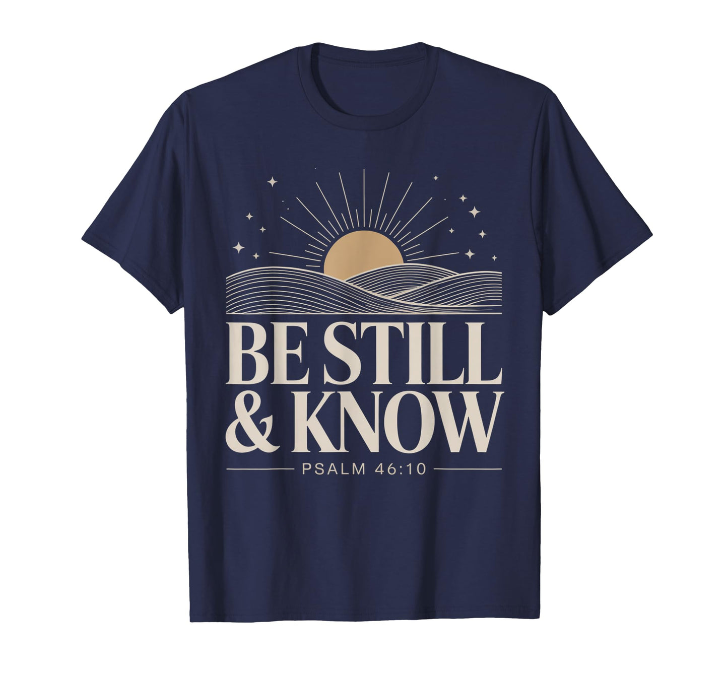 Be Still and Know Psalm 46:10 T-Shirt