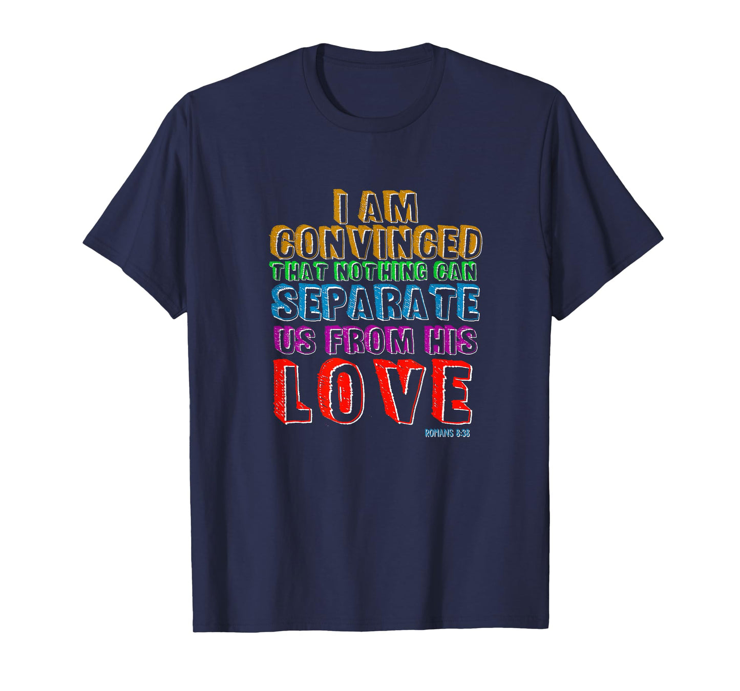 Nothing Can Separate Us From Gods Love Romans 8:38 Christian T-Shirt