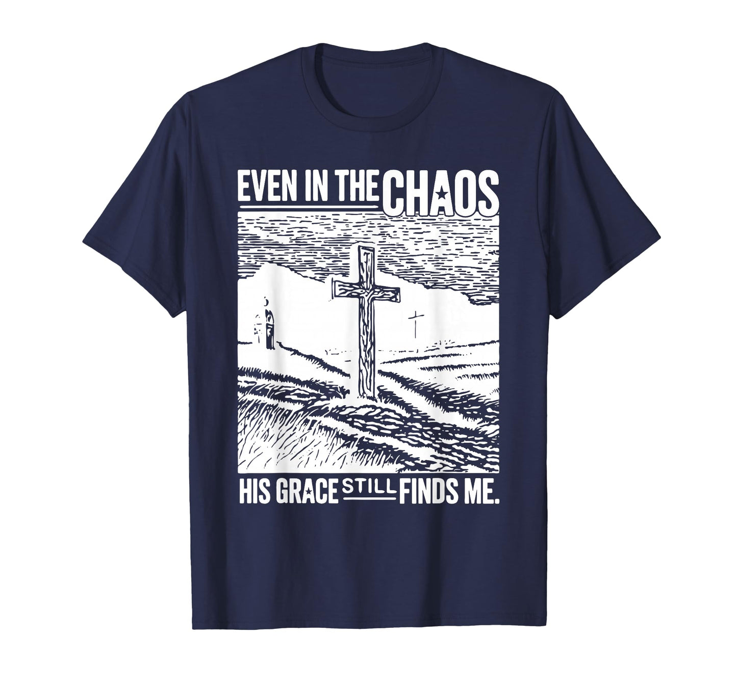 Jesus Even in Chaos His Grace Still Finds Me Tee T-Shirt