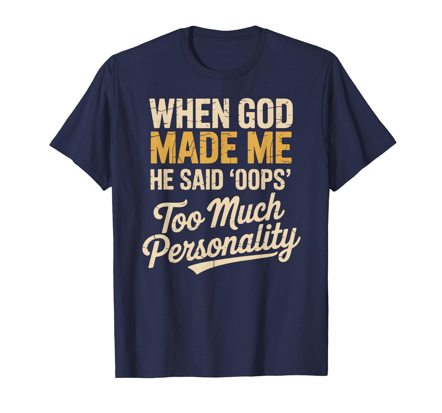 When God Made Me He Said Oops Too Much Personality T-Shirt