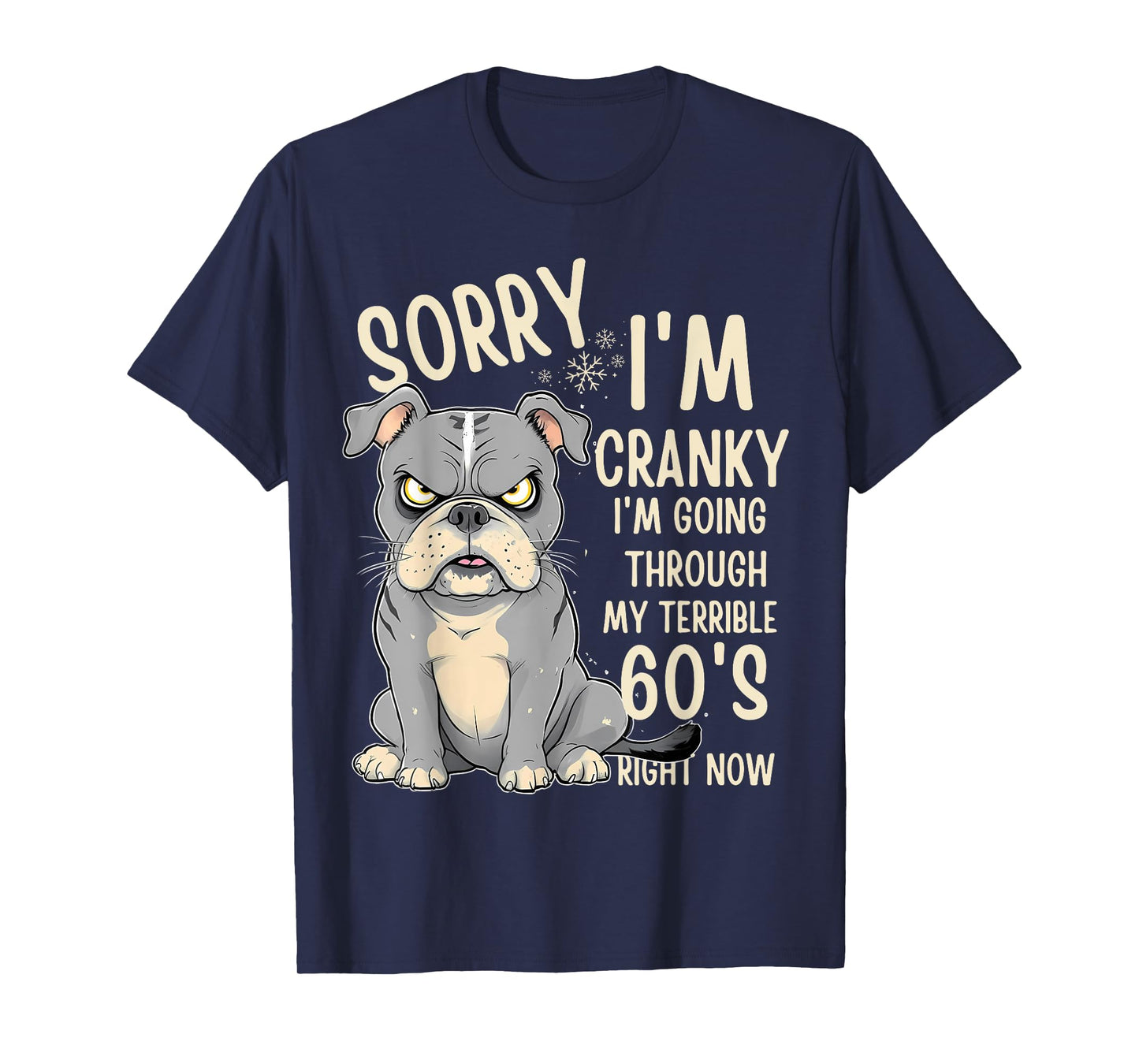 Fun Dog Sorry Im Cranky I'm Going Through My Terrible 60's Men Women T-Shirt