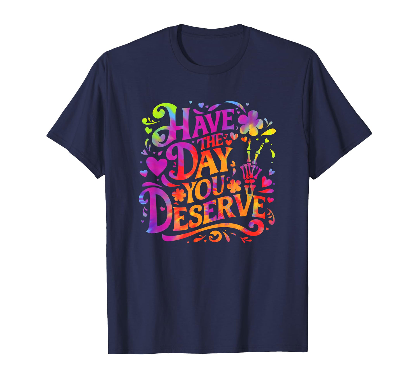 Have The Day You Deserve Skeleton Peace Sign Tie Dye Funny T-Shirt
