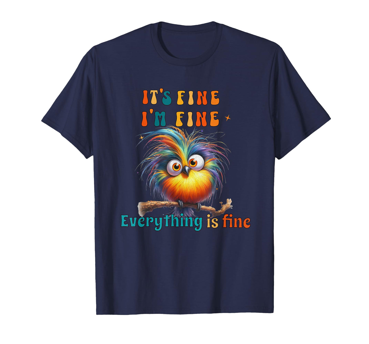Its Fine Everything is Fine Funny Bird Men Women Boys Girls T-Shirt