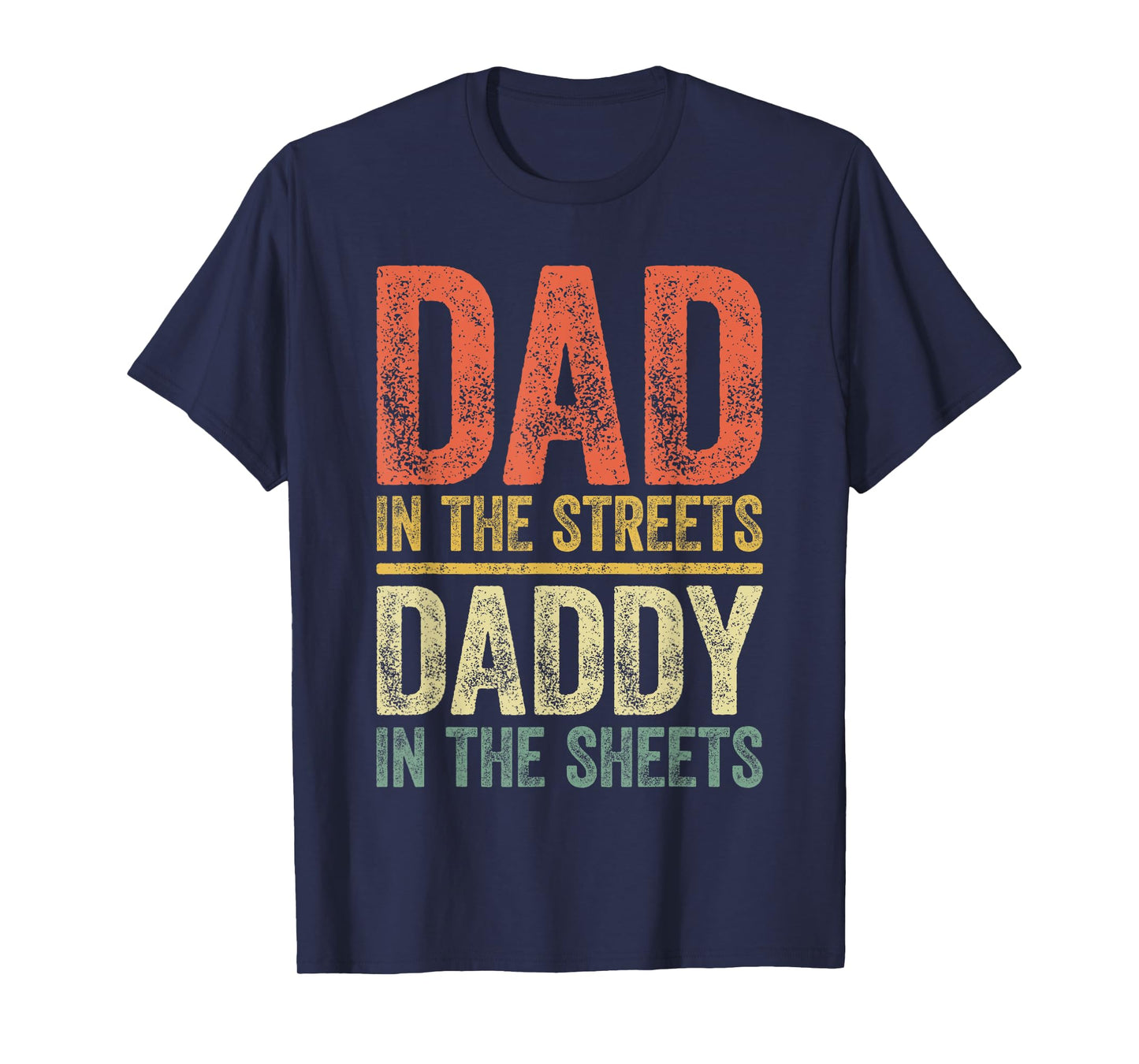 Dad In The Streets Daddy In The Sheets Shirt Men Fathers Day T-Shirt