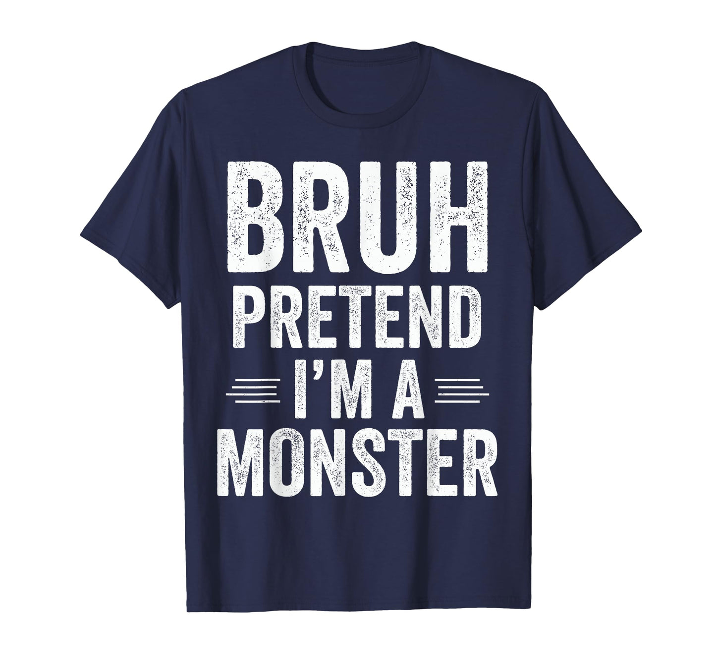 Monster Costume Halloween Bruh Pretend I'm A Monster Funny T-Shirt