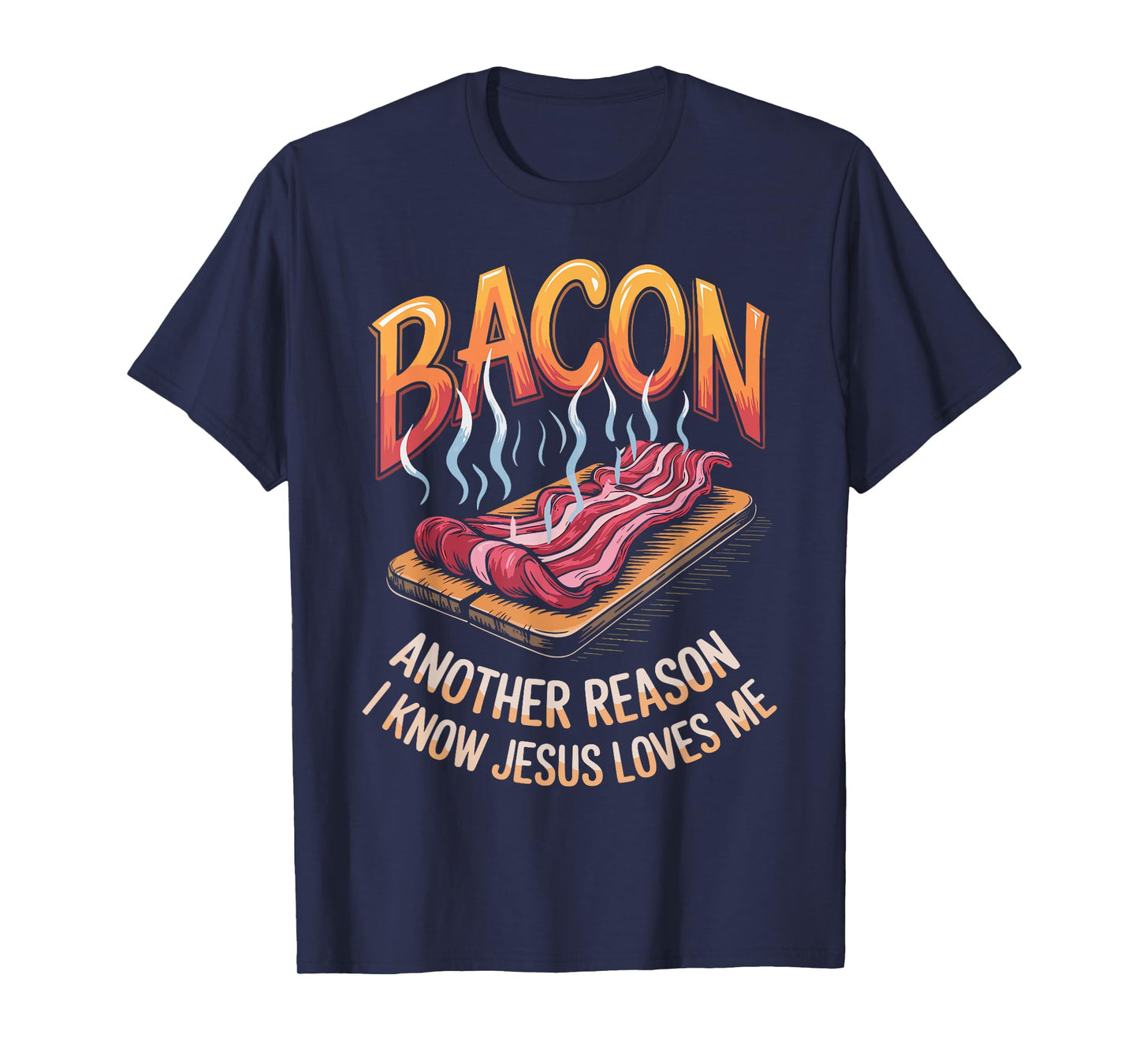 Bacon Another Reason I Know Jesus Loves Me Food Pun T-Shirt