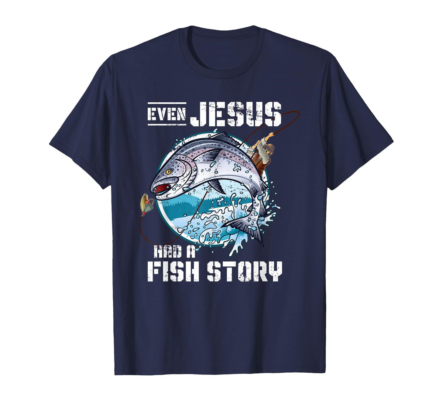 Even Jesus Had A Fish Story Jesus T-Shirt