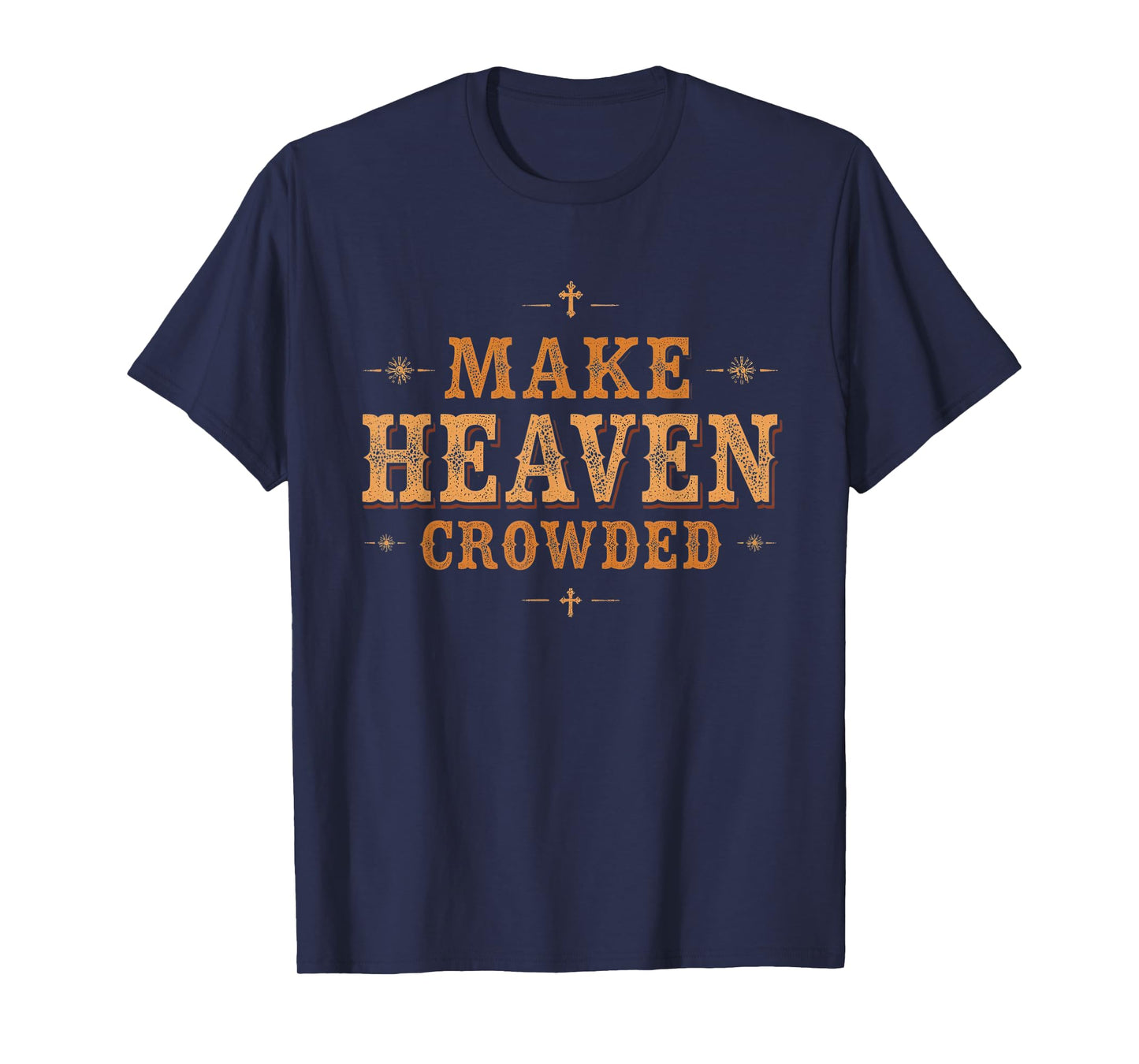Make Heaven Crowded Tee Western Christian Revival Cowboy T-Shirt