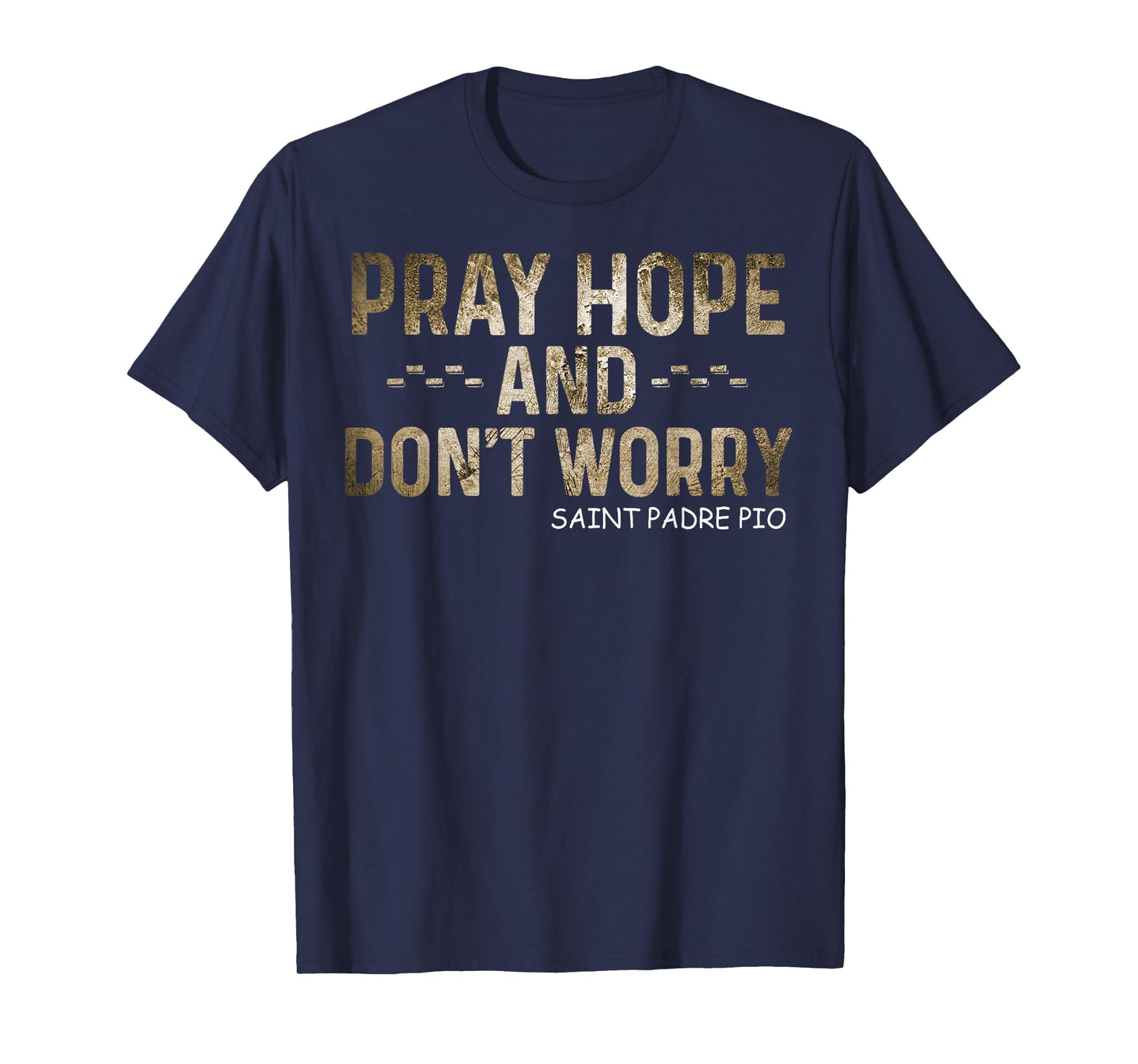 Padre Pio Catholic Tee Pray Hope and Don't Worry T-Shirt