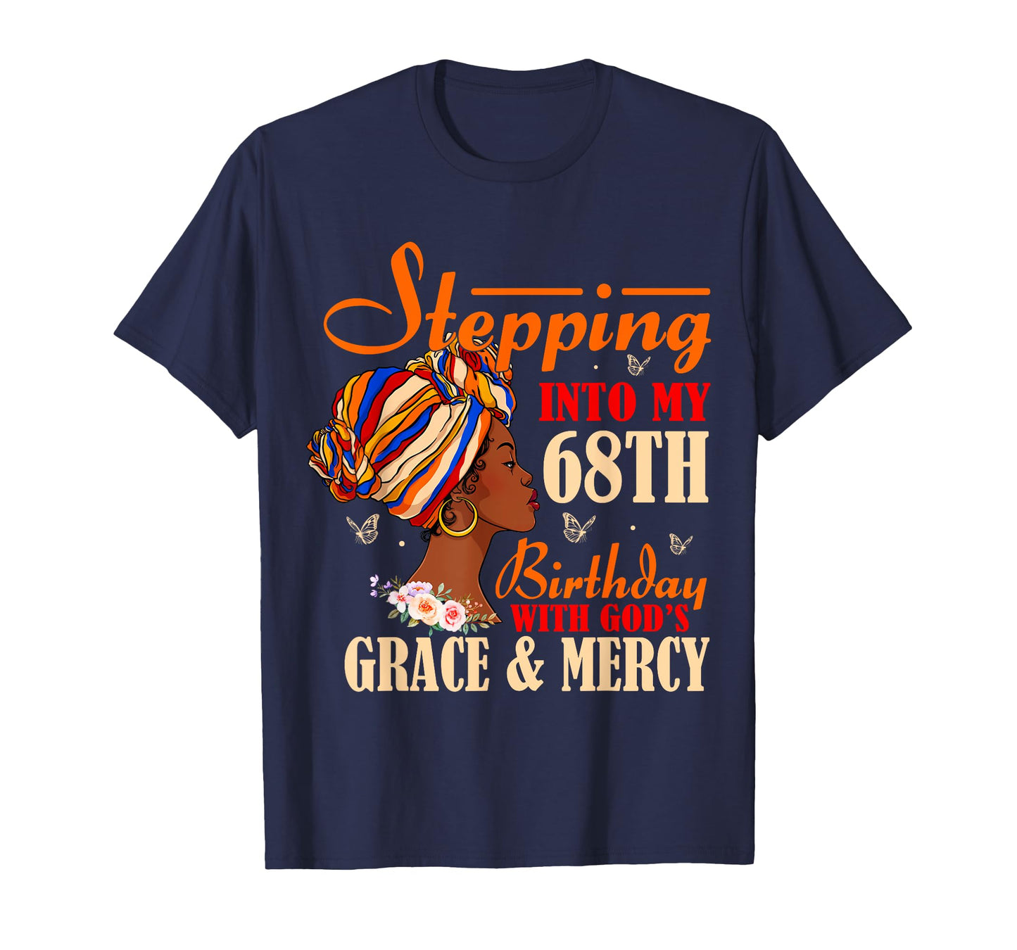 Stepping into My 68th Birthday with Gods Grace and Mercy T-Shirt