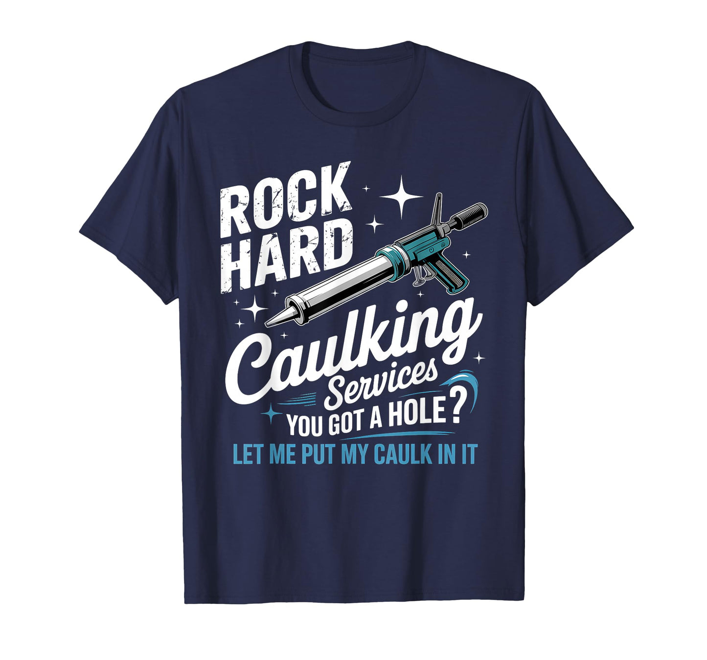 Rock Hard Caulking Services Funny Adult Humor T-Shirt