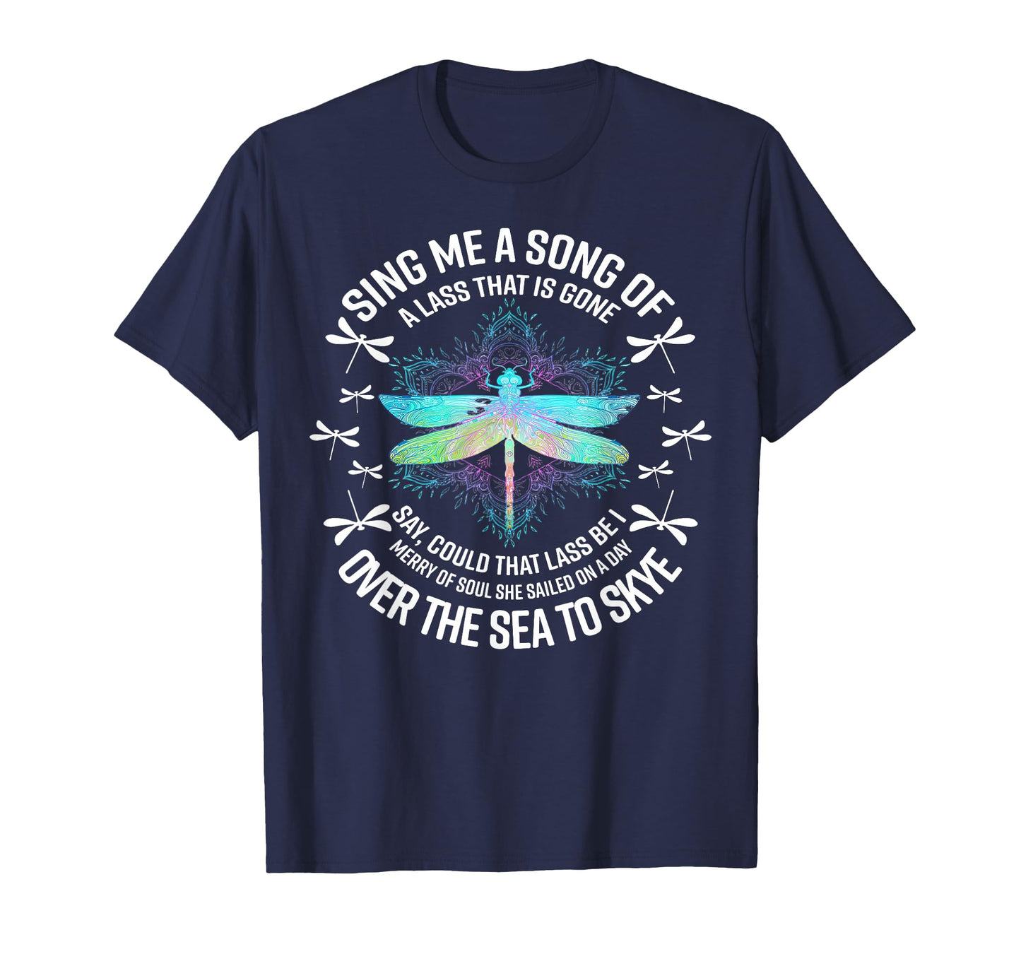 Dragonfly Sing Me A Song Of A Lass That Is Gone Say T-Shirt