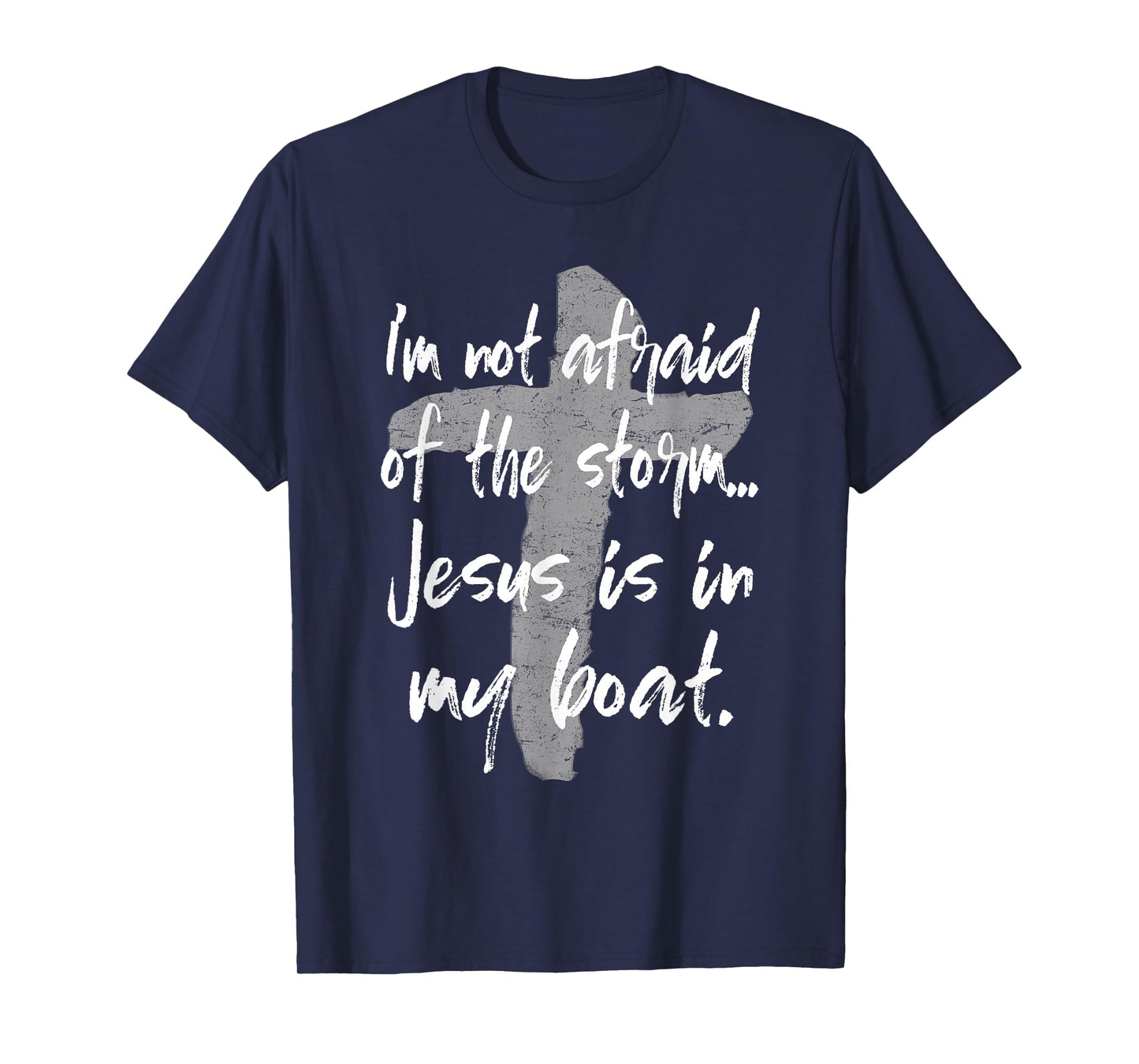 I'm Not Afraid Of The Storm Jesus Is In My Boat Tee T-Shirt