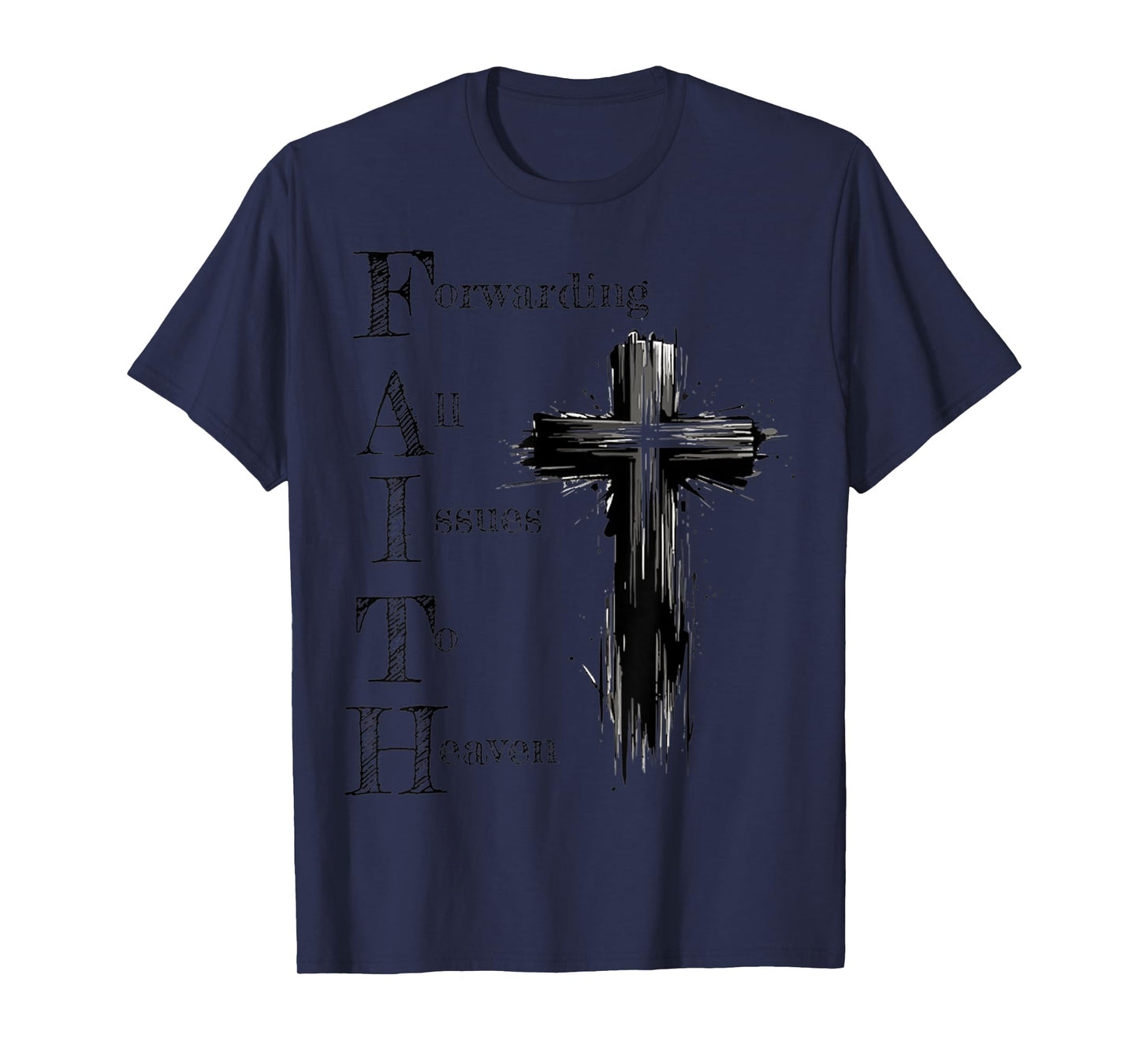 Faith Forwarding All Issues To Heaven Inspirational Sayings T-Shirt