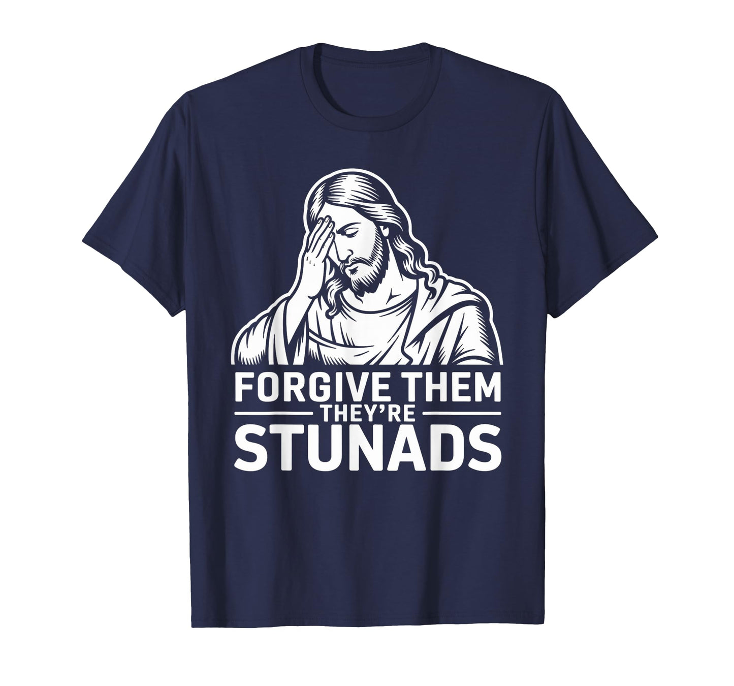Bible Joke Forgive Them They're Stunads Funny Jesus Meme T-Shirt