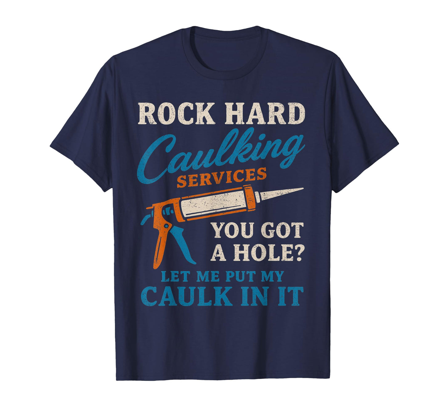 Rock Hard Caulking Services Funny Saying Adult Humor Men T-Shirt