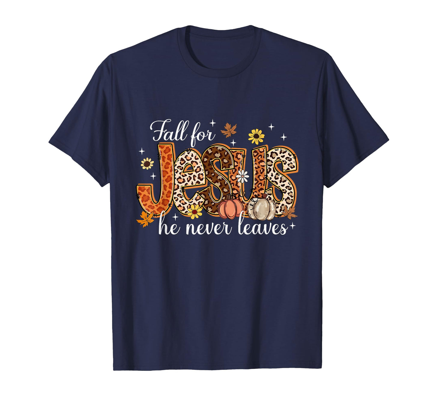 Fall for Jesus He Never Leaves Pumpkin Autumn Thanksgiving T-Shirt