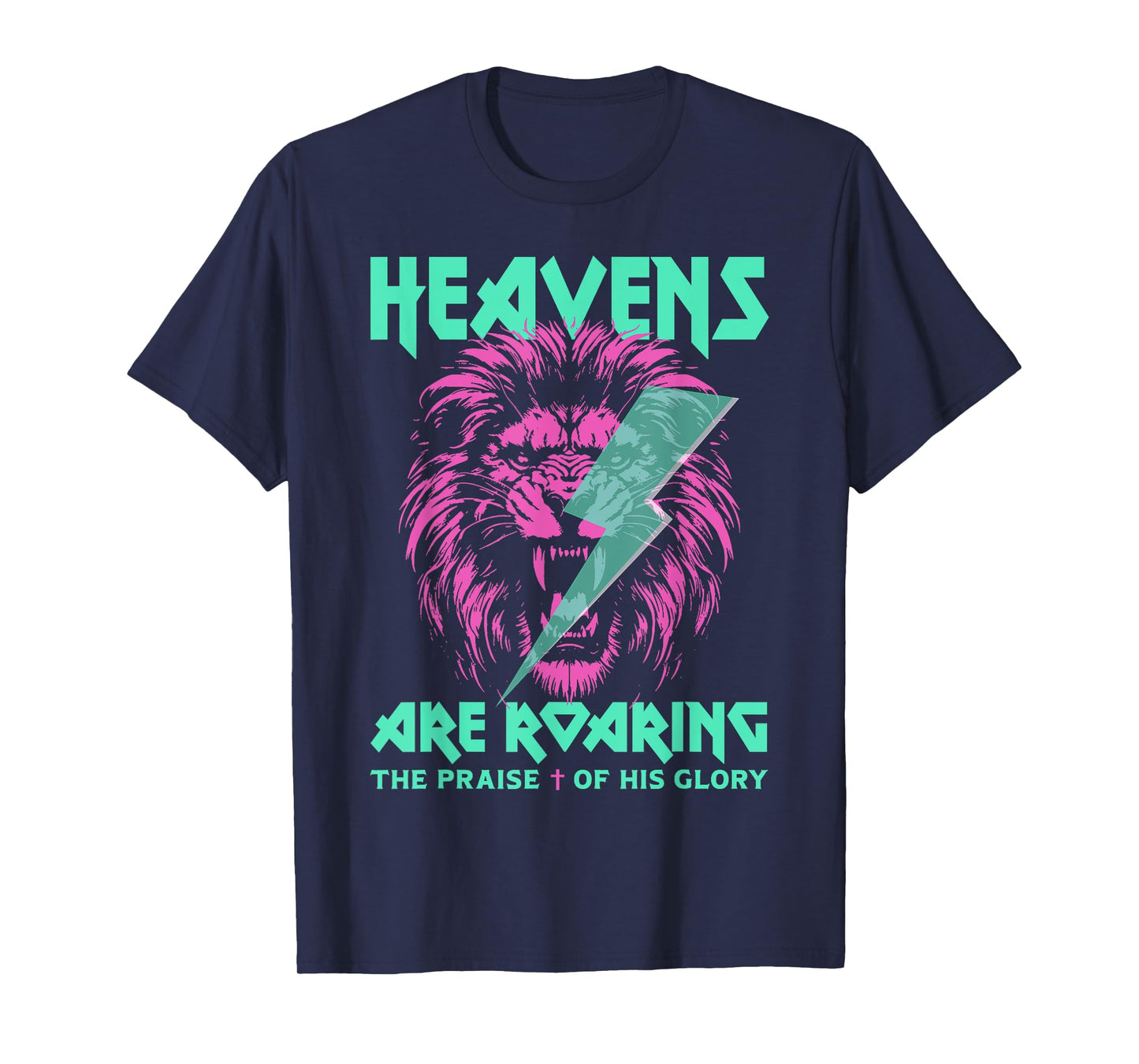 Lion Heavens Are Roaring The Praise Of His Glory T-Shirt