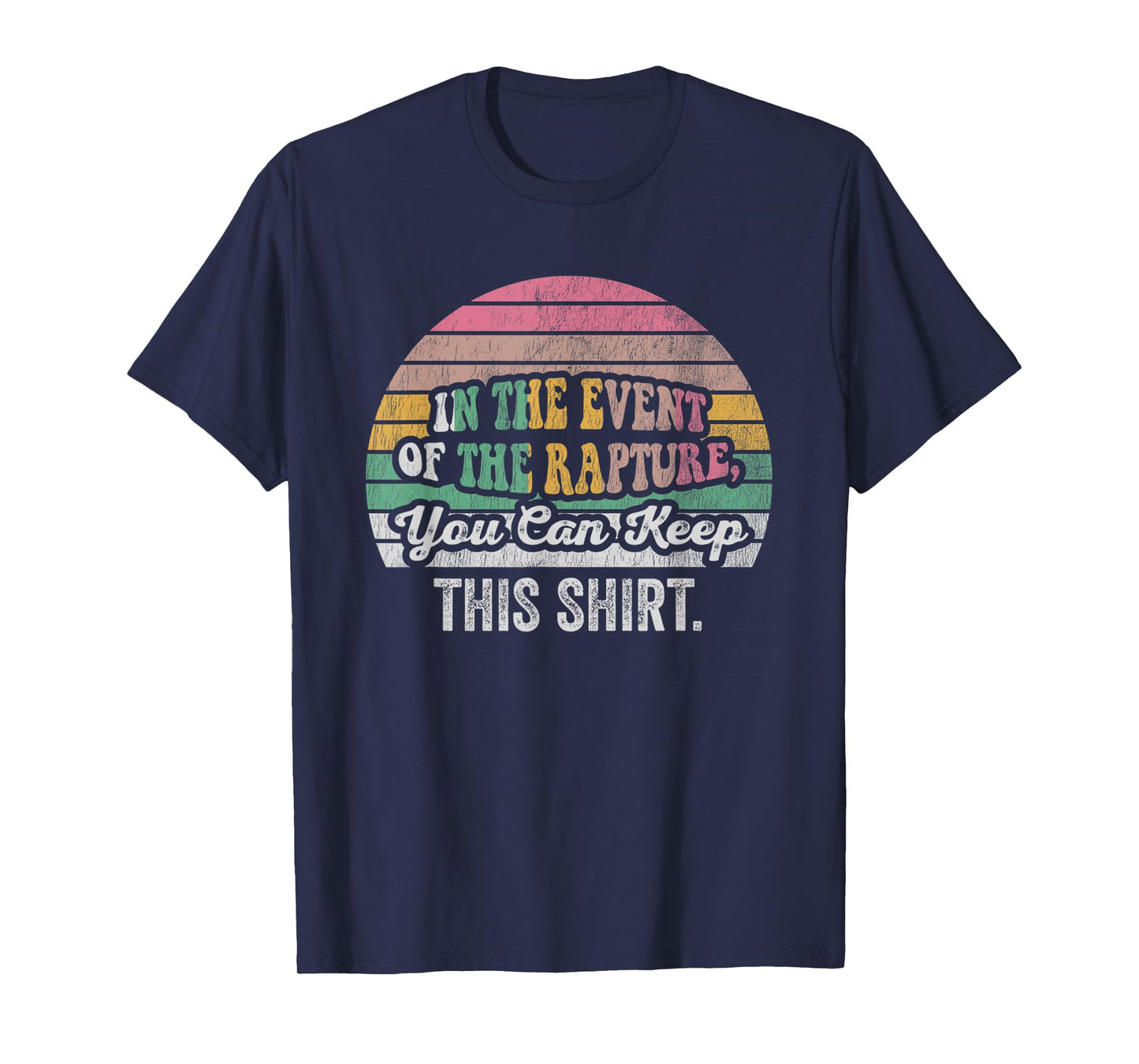 in The Event of The Rapture You Can Keep T-Shirt