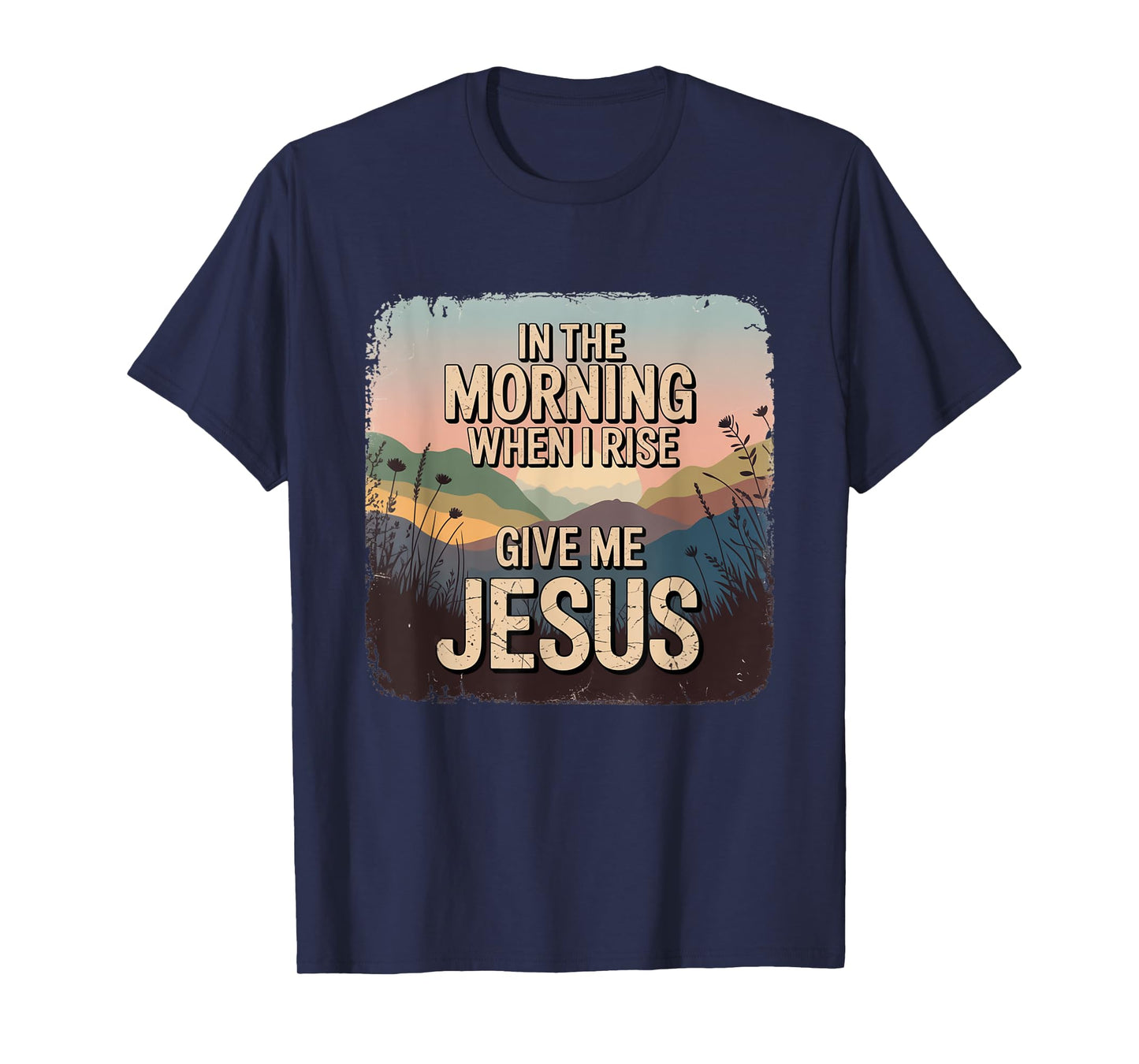in The Morning Give Me Jesus Christian Faith Apparel T-Shirt
