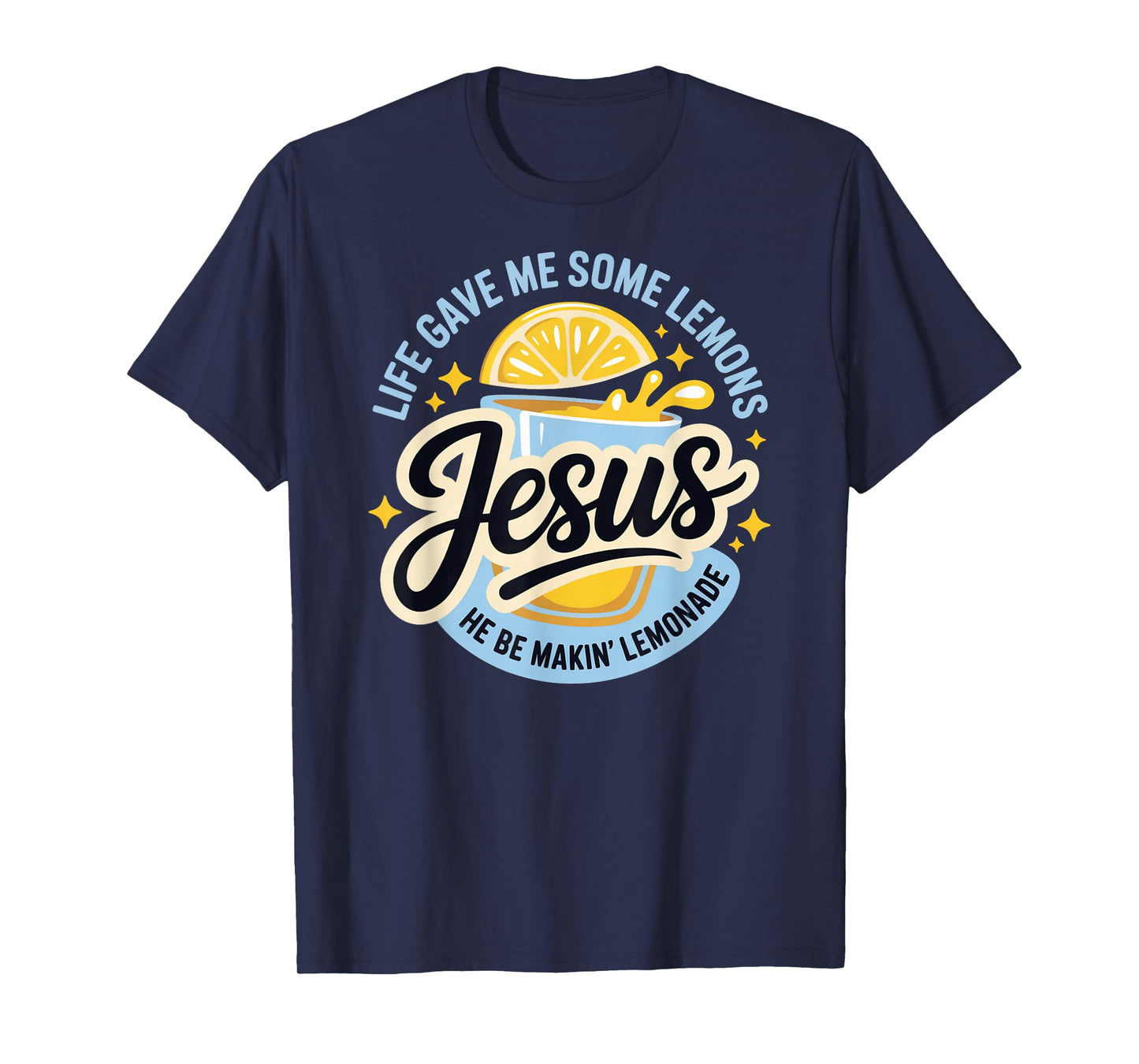 Life Gave Me Some Lemons Jesus He Be Makin Lemonade T-Shirt