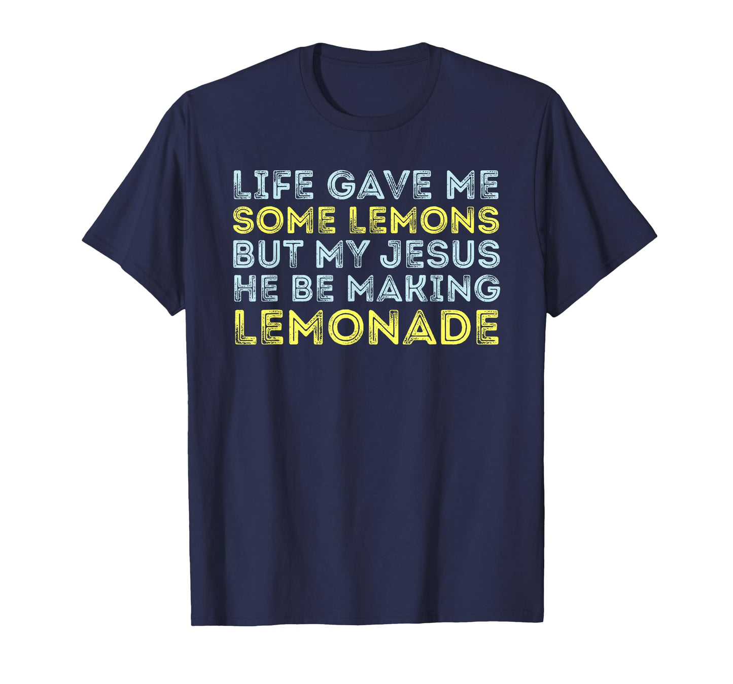 Life Gave Me Some Lemons But My Jesus He Be Making Lemonade T-Shirt