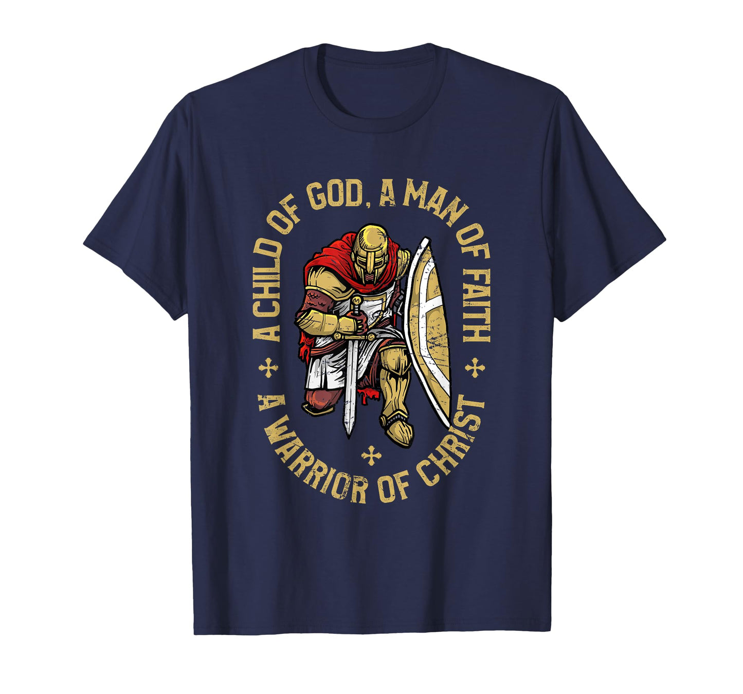 Child Of God, Man Of Faith, Warrior Of Christ - Christian T-Shirt