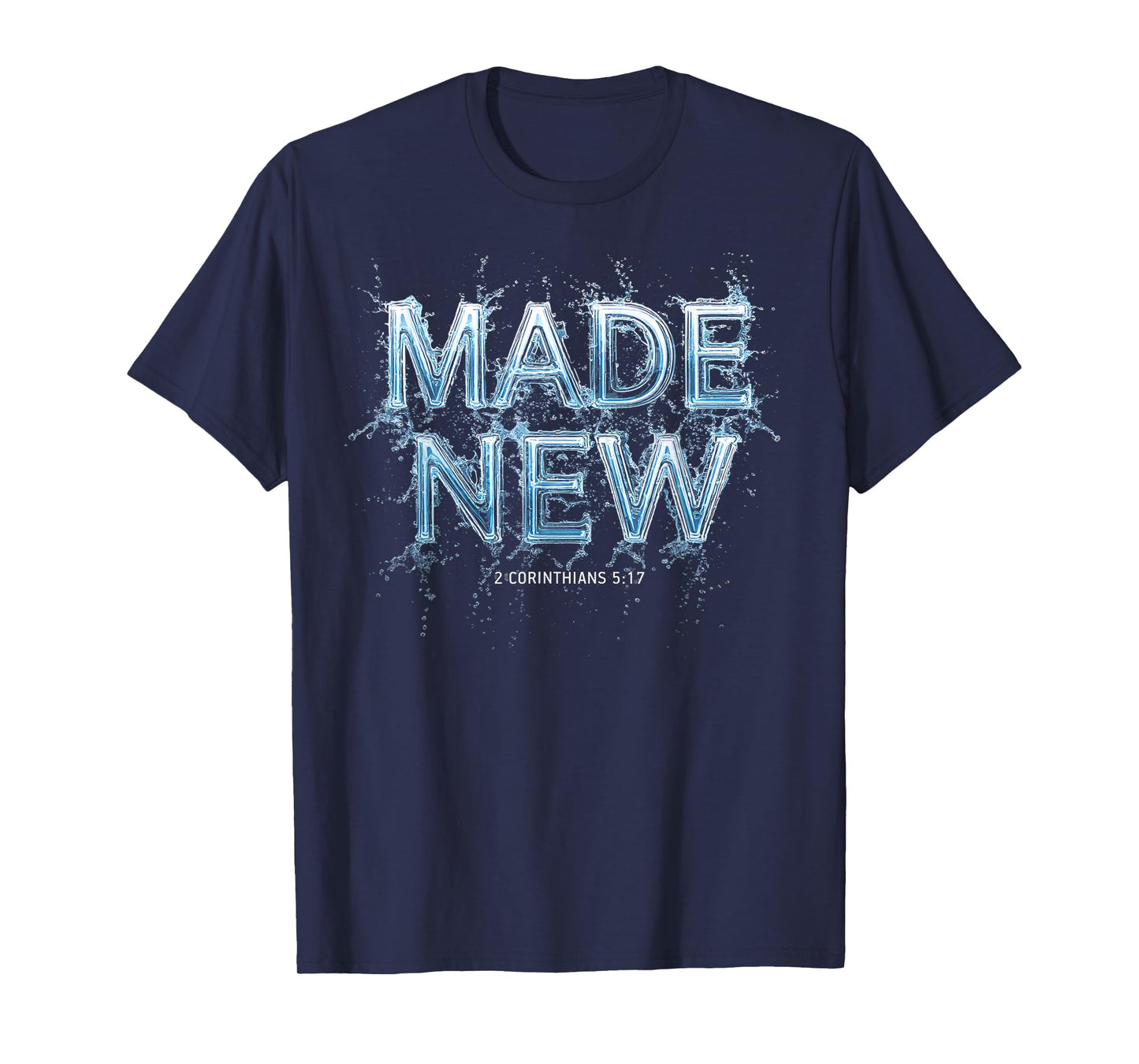 Made New in Christ Jesus: Christian Faith Baptism 2 Cor 5:17 T-Shirt