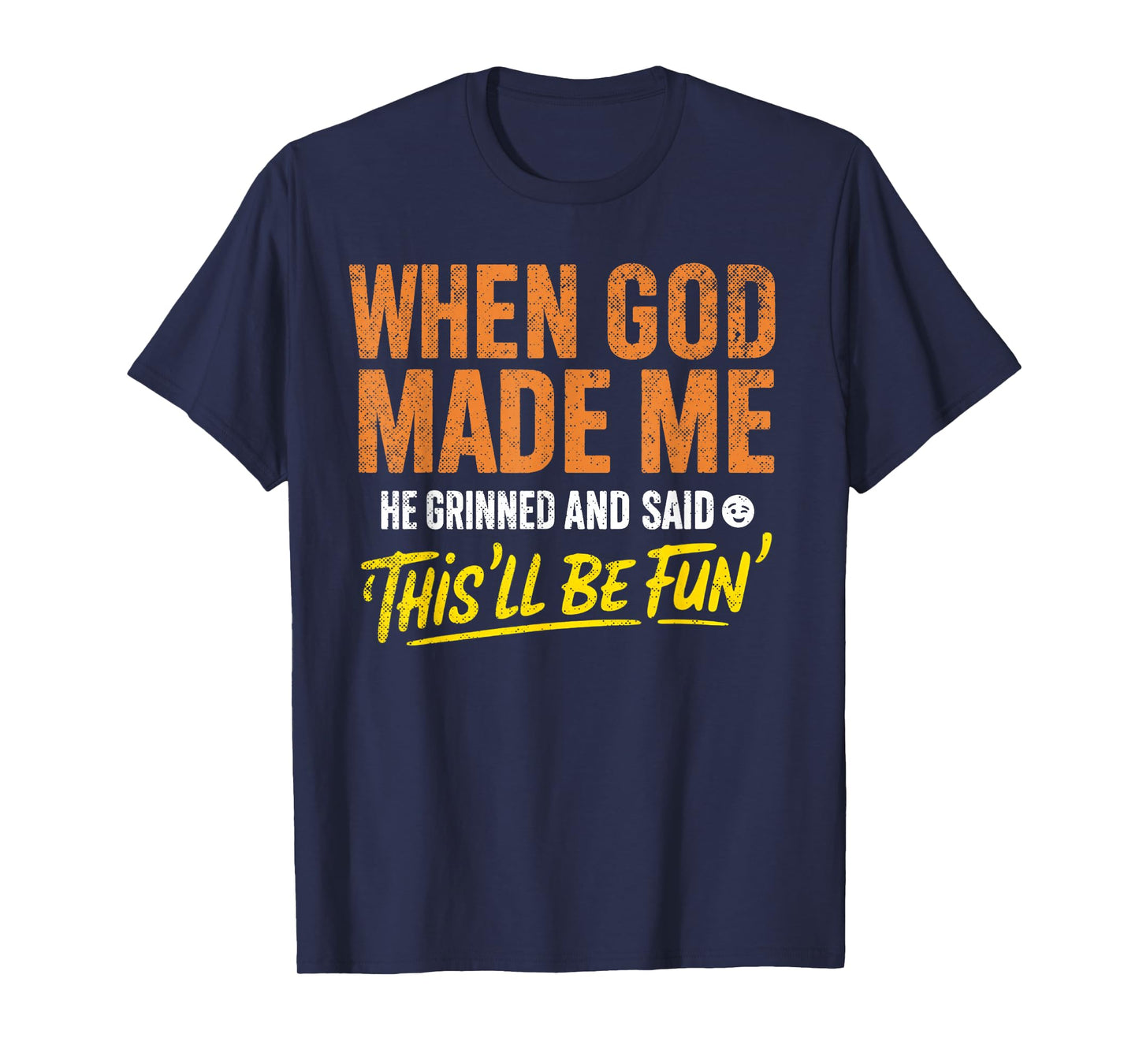 When God Made Me He Grinned and Said Funny Christian T-Shirt