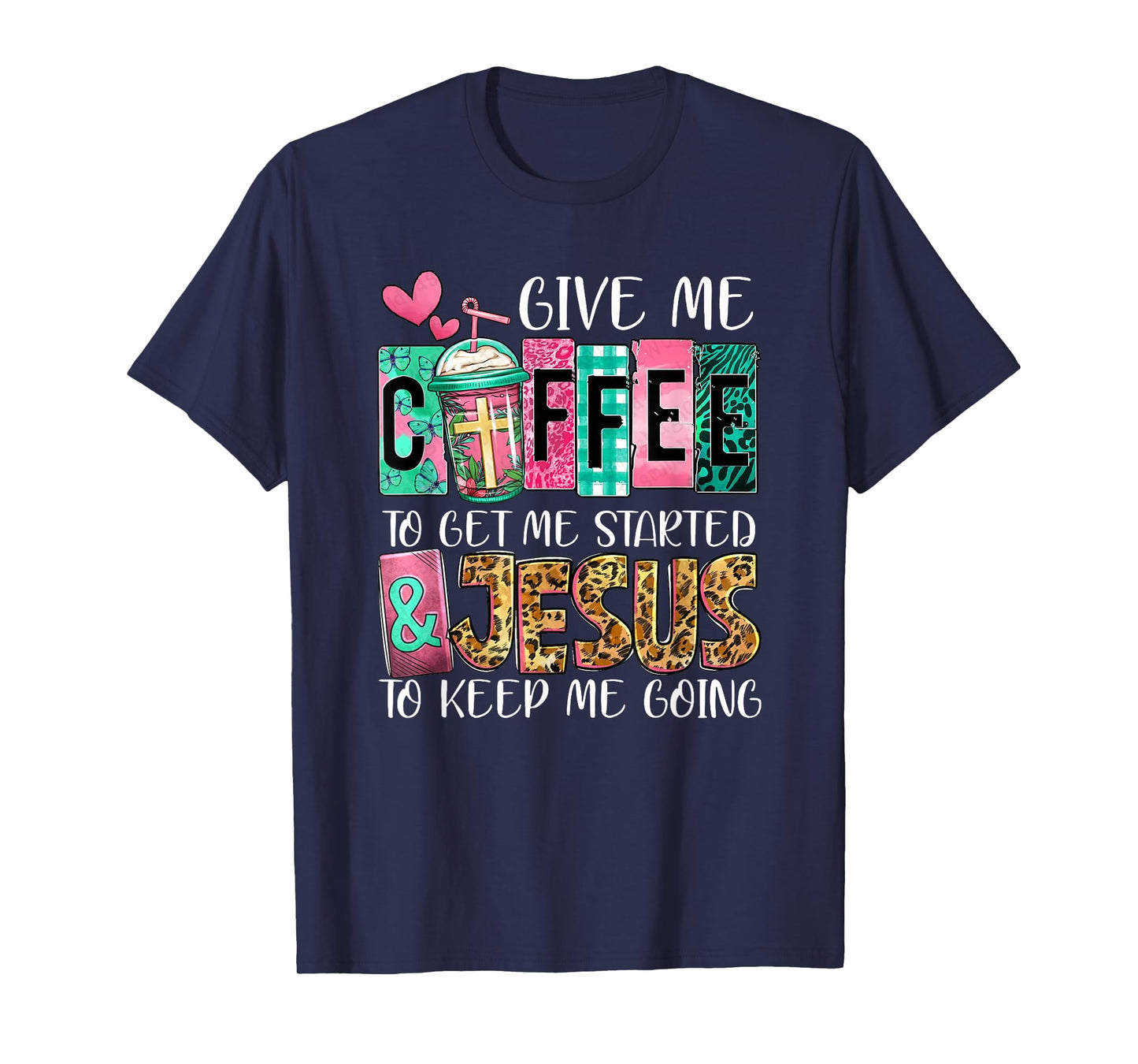 Give Me Coffee To Get Me Started And Jesus To Keep Me Going T-Shirt