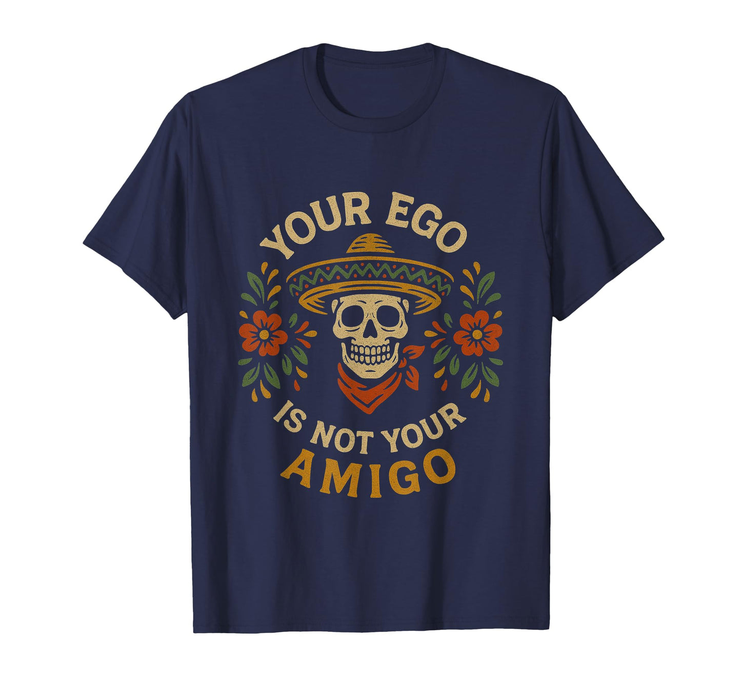 "Your Ego Is Not Your Amigo" Sombrero Skull Mexican Folk Art T-Shirt