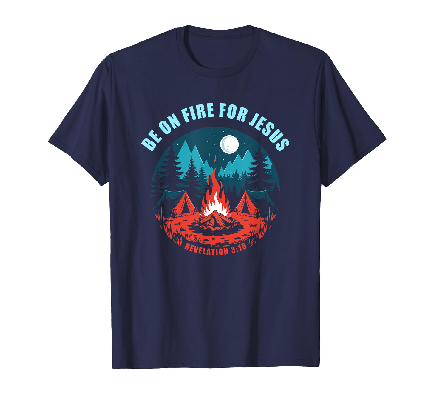 Be on Fire for Jesus – Revelation 3:15 Faith Camping T-Shirt