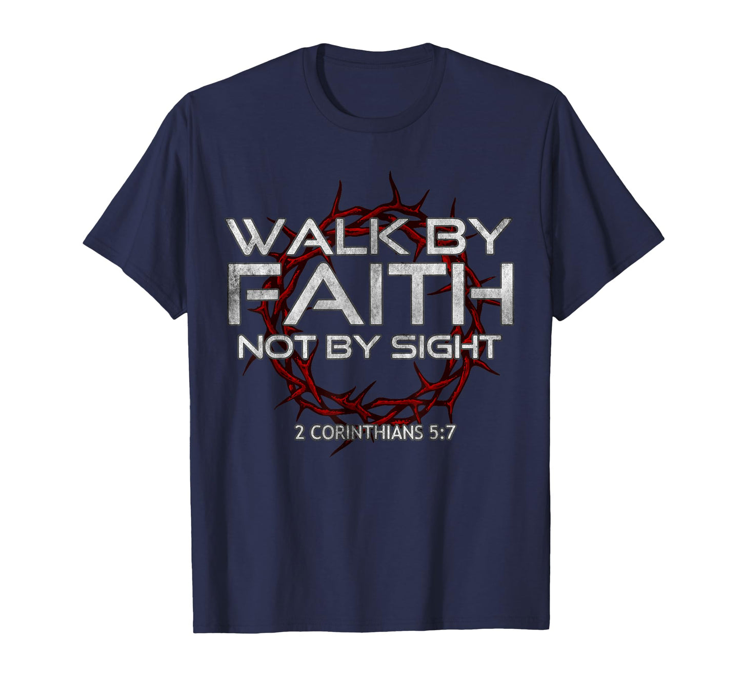 I Walk By-Faith Not By Sight, 2 Corinthians 5:7 Christian T-Shirt