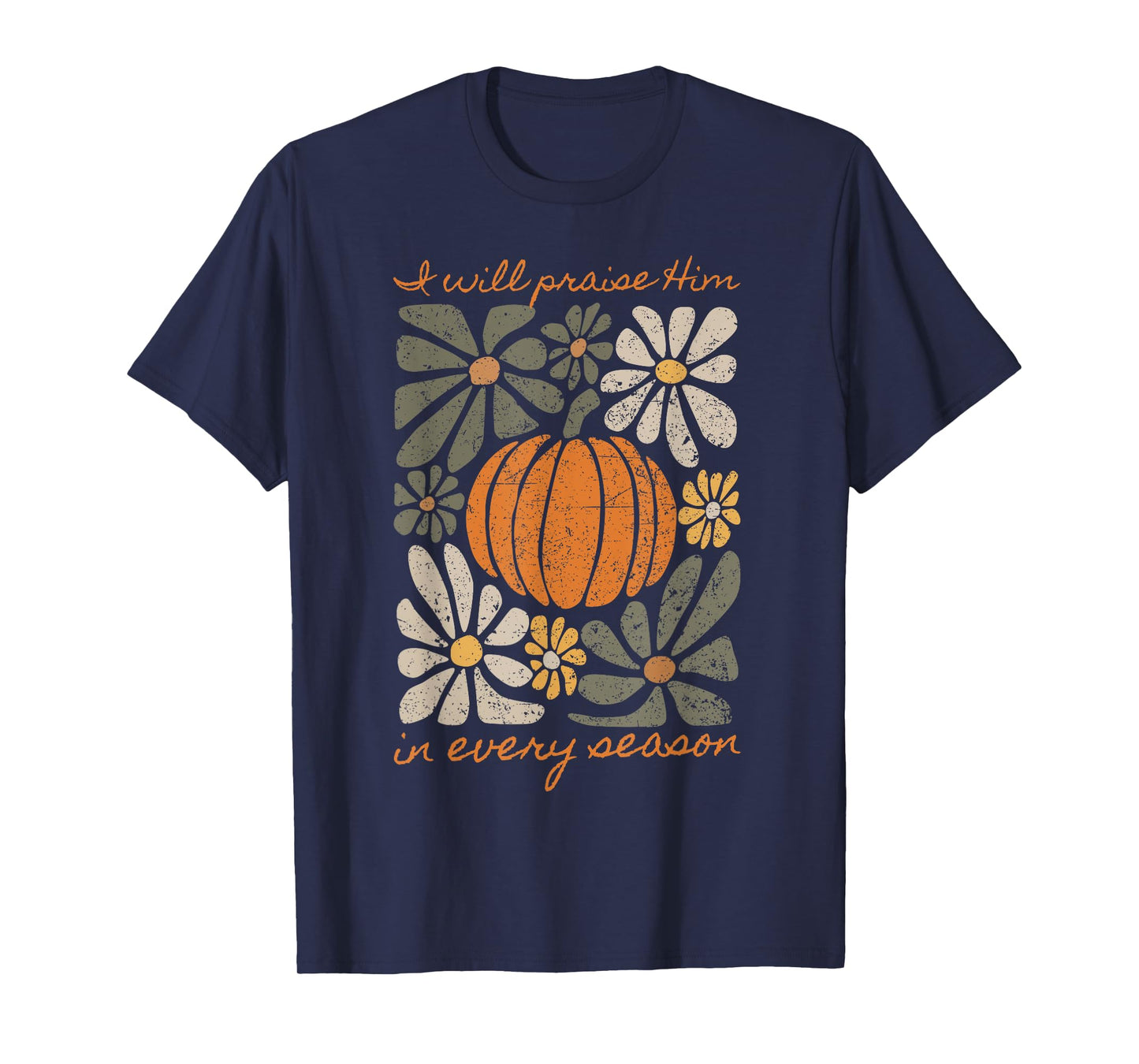 I Will Praise Him In Every Season Pumpkin Autumn Fall Jesus T-Shirt