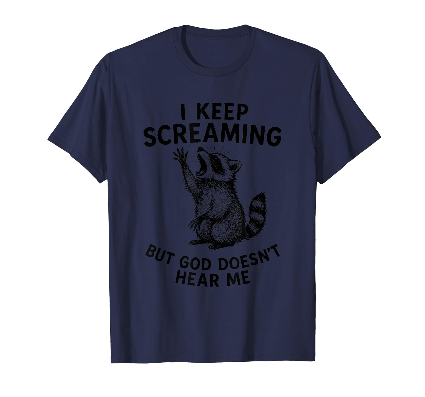 I Keep Screaming God Doesn’t Hear Me Raccoon Religious T-Shirt