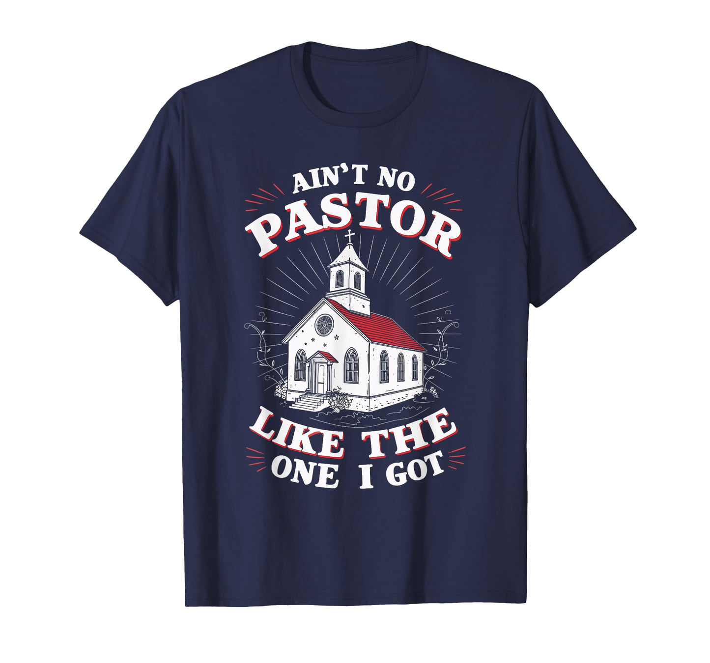 Ain't No Pastor Like The One I Got T-Shirt