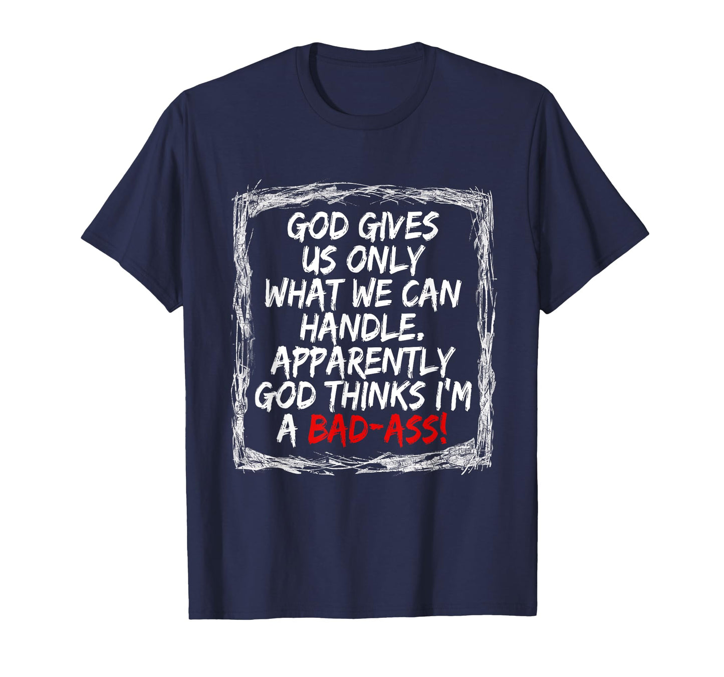 God Gives Us Only What We Can Handle T-Shirt