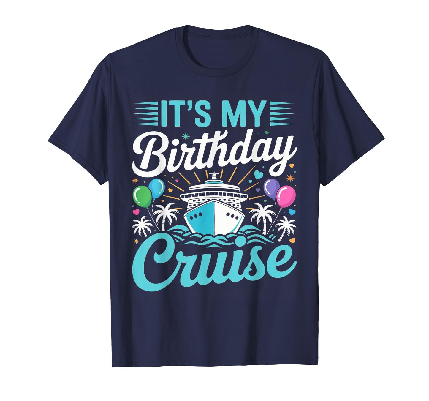 It's My Birthday Cruise - Cruise Vacation Birthday Party T-Shirt