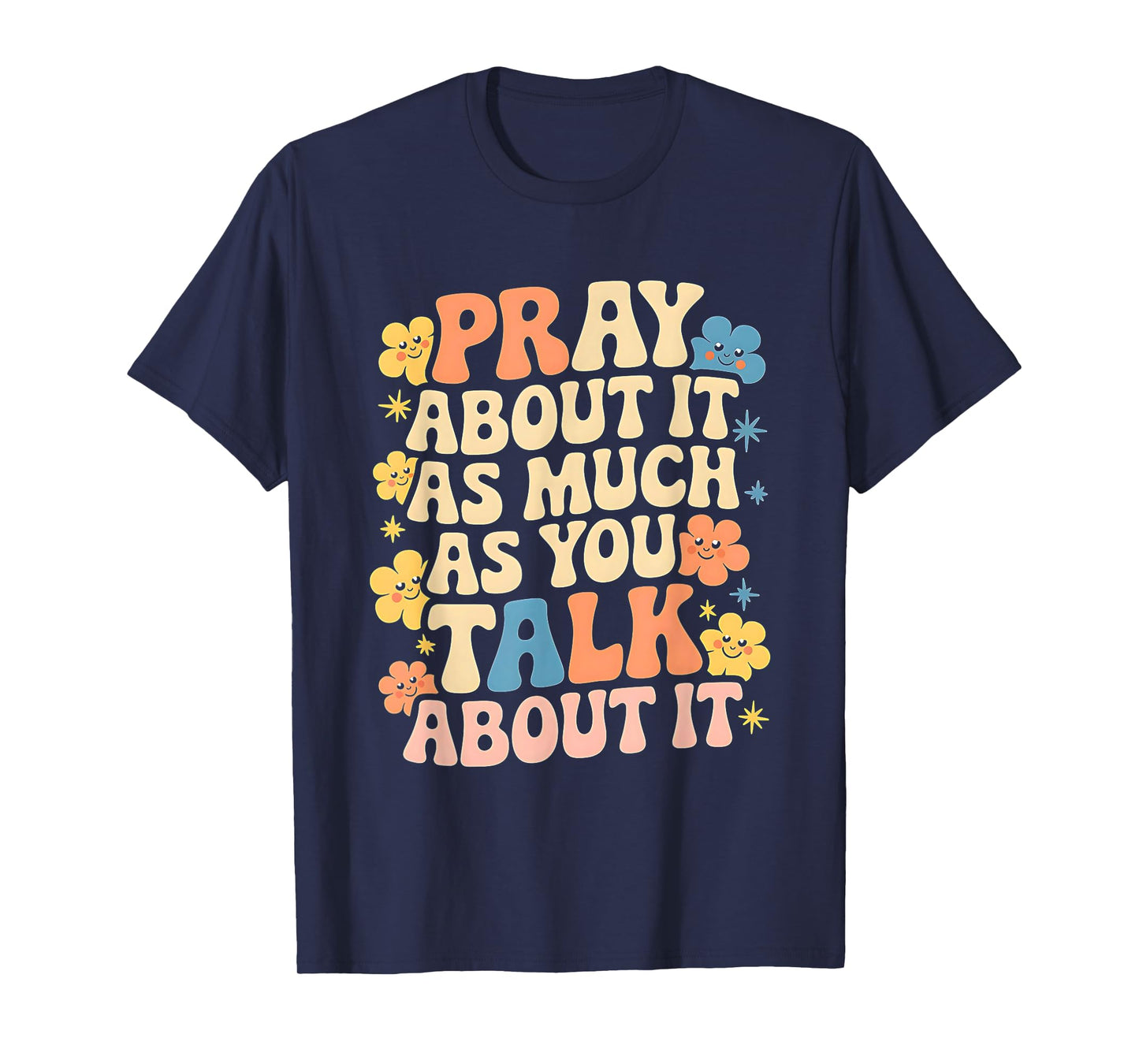 Faith Inspired - Pray About It As Much As You Talk About It T-Shirt