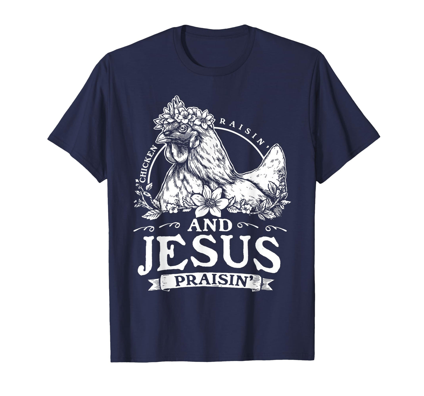 Chicken Raisin' and Jesus Praisin' T-Shirt