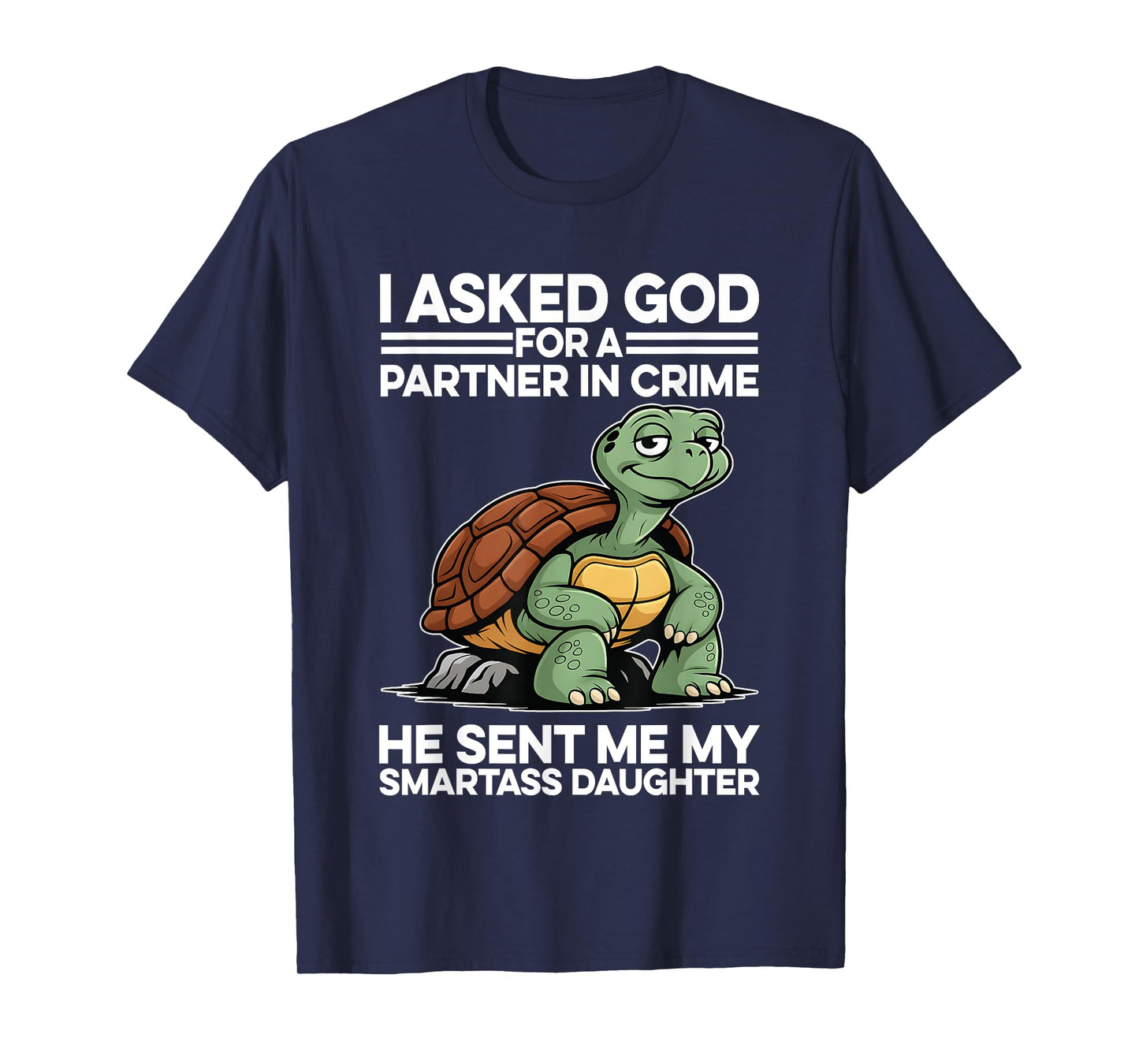 I Asked God For A Partner In Crime My Smartass Daughter T-Shirt
