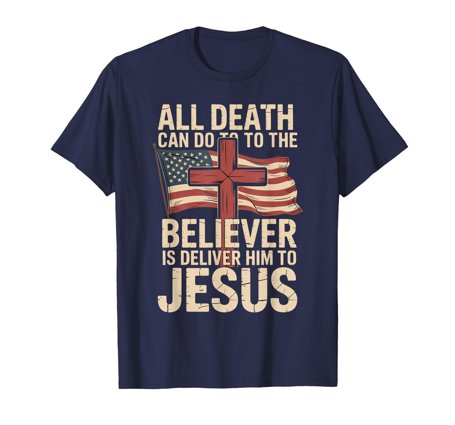 All Death Can Do to The Believer is Deliver Him to Jesus T-Shirt