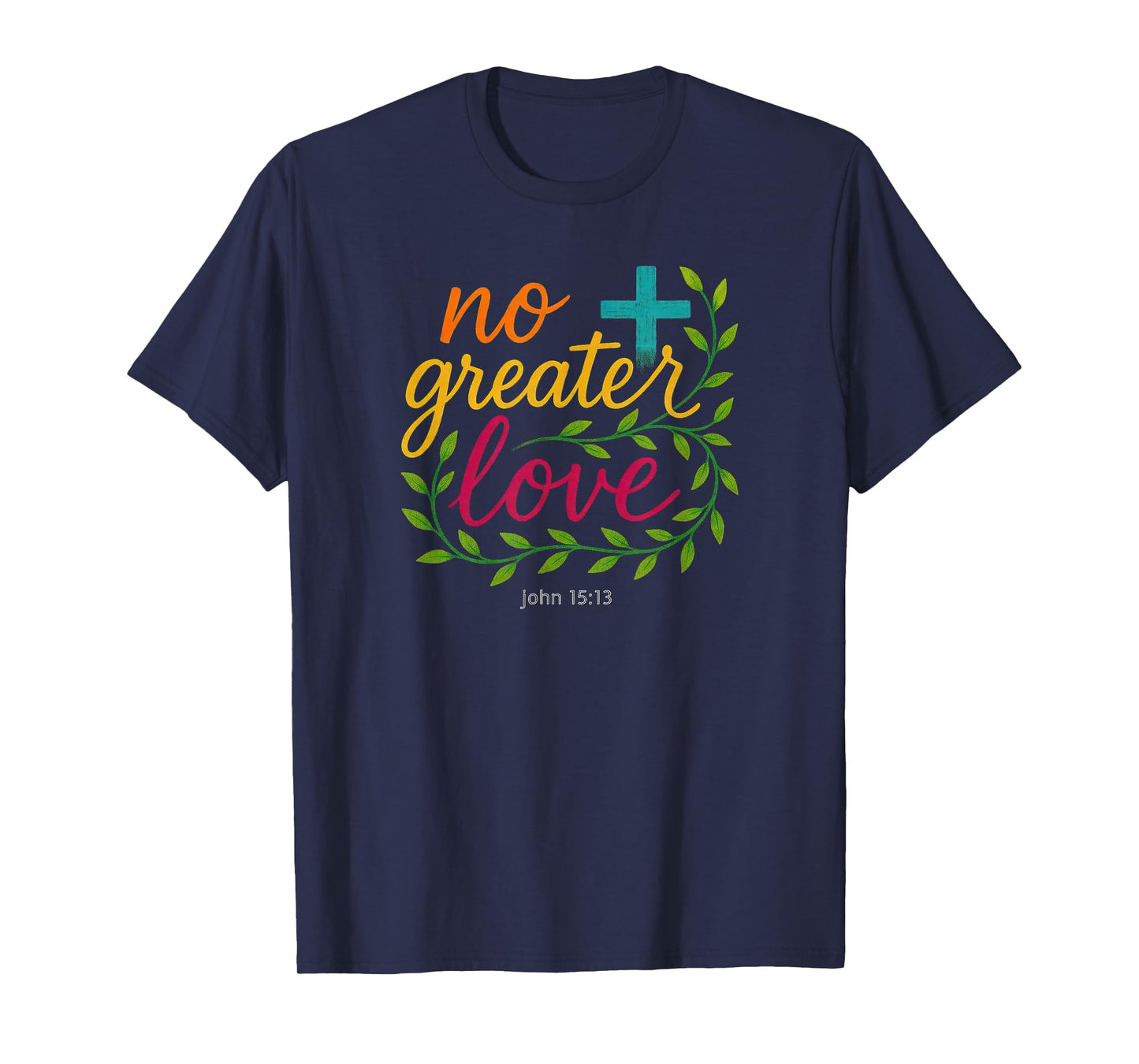 John 15:13 "No Greater Love Christian Art Men's and Women's T-Shirt