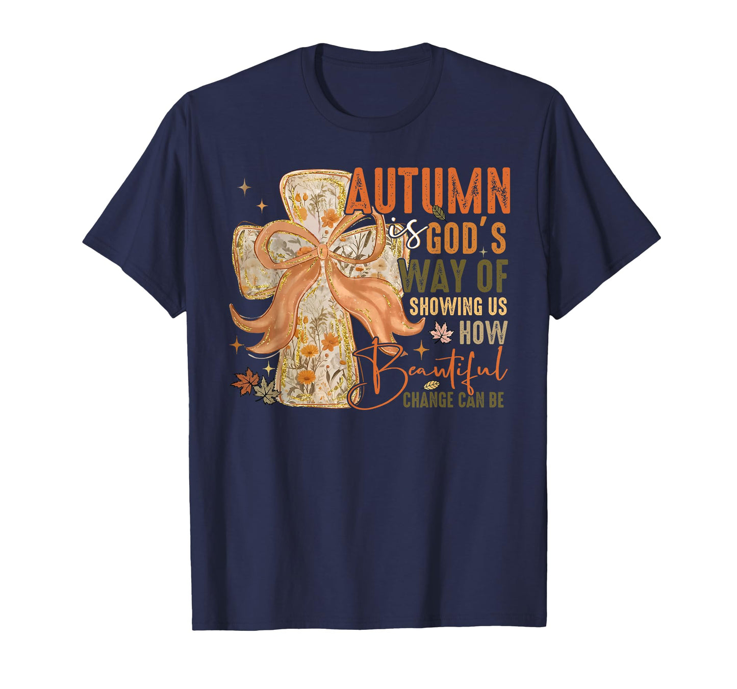 Autumn is Gods Way of Showing Us How Beautiful Change Can Be T-Shirt